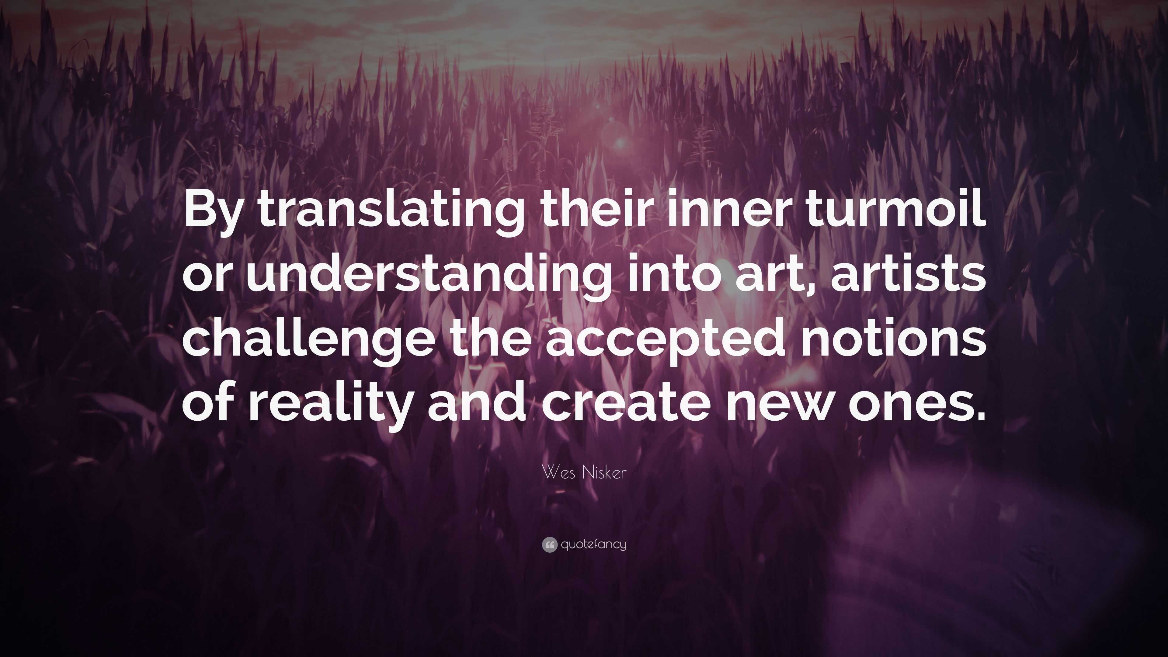 Wes Nisker Quote: “By translating their inner turmoil or understanding 