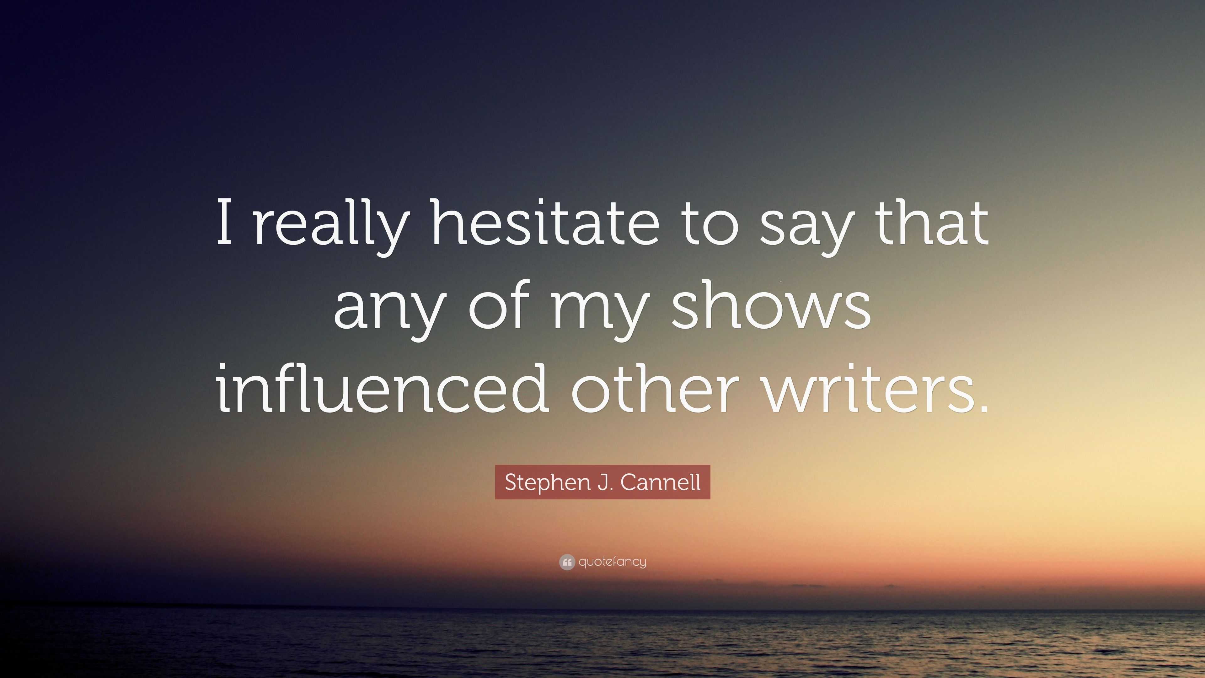 Stephen J Cannell Quote I Really Hesitate To Say That Any Of My Shows Influenced Other