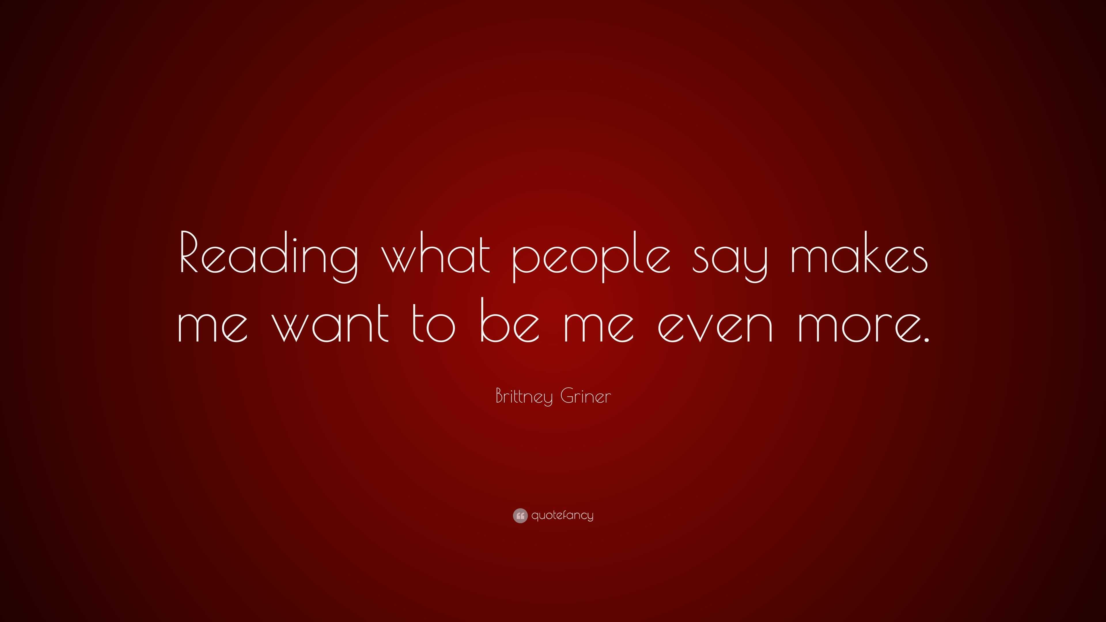 Brittney Griner Quote: “Reading what people say makes me want to be me ...