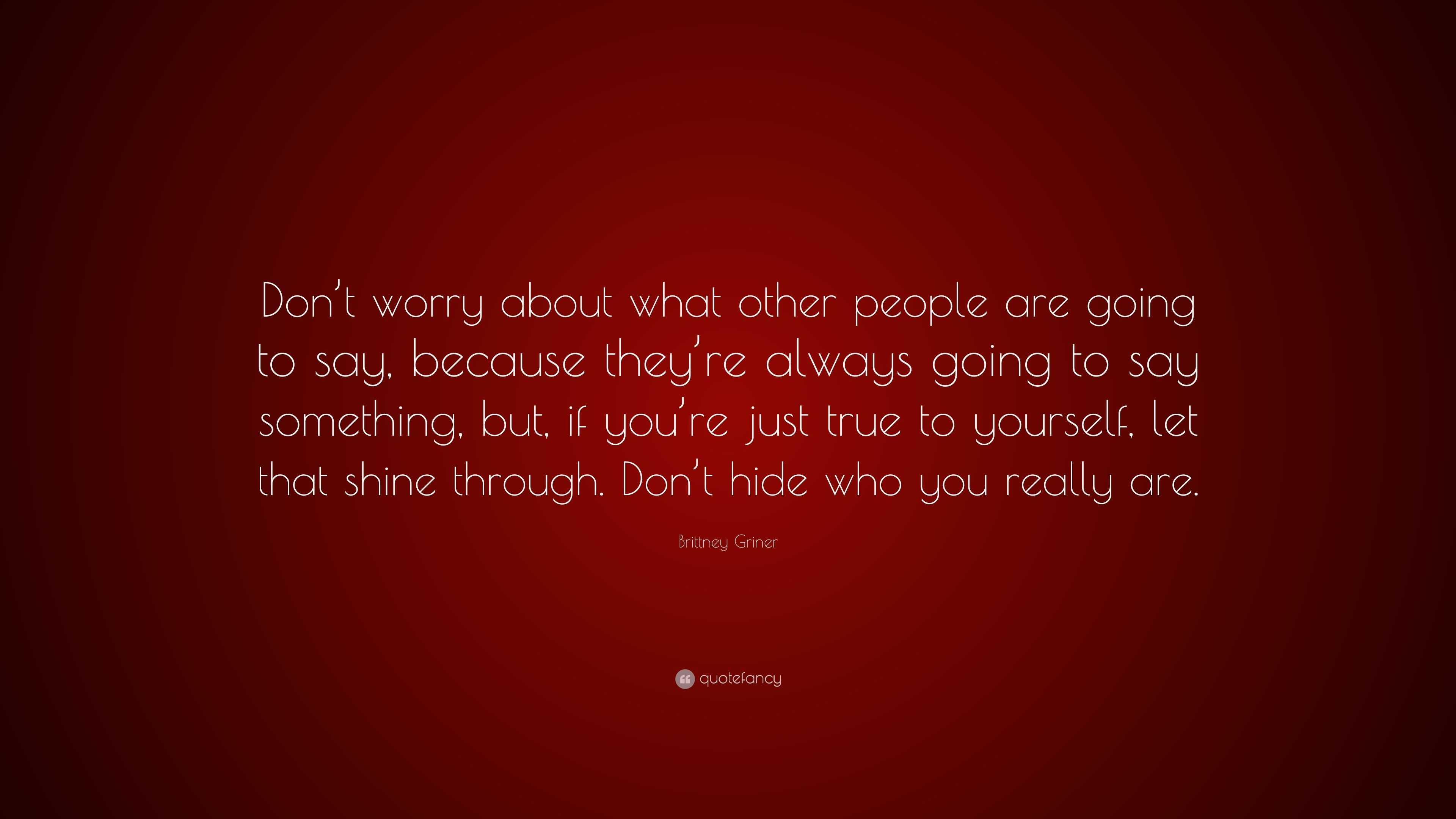 Brittney Griner Quote: “Don’t worry about what other people are going ...