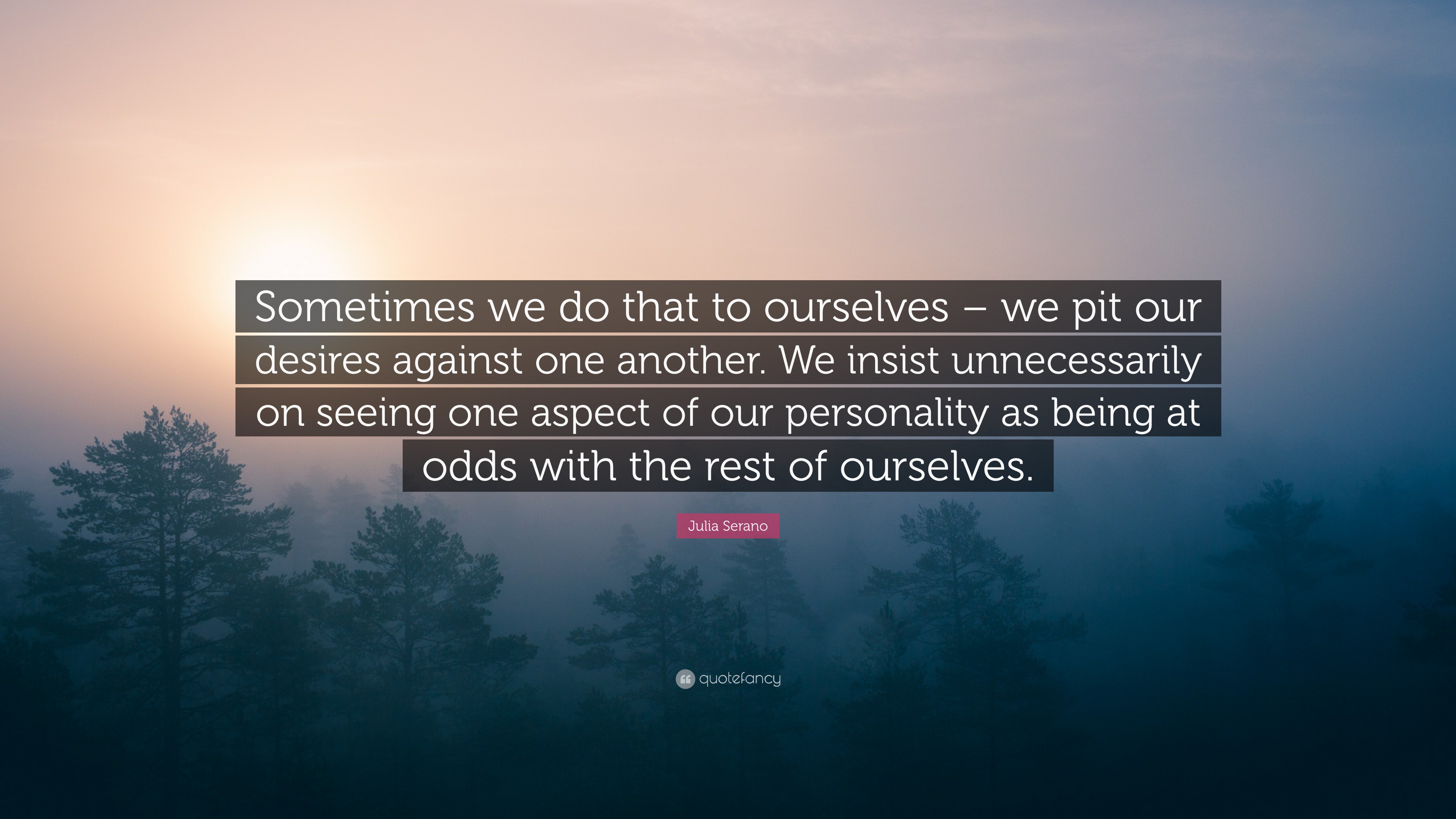 Julia Serano Quote: “sometimes We Do That To Ourselves – We Pit Our 