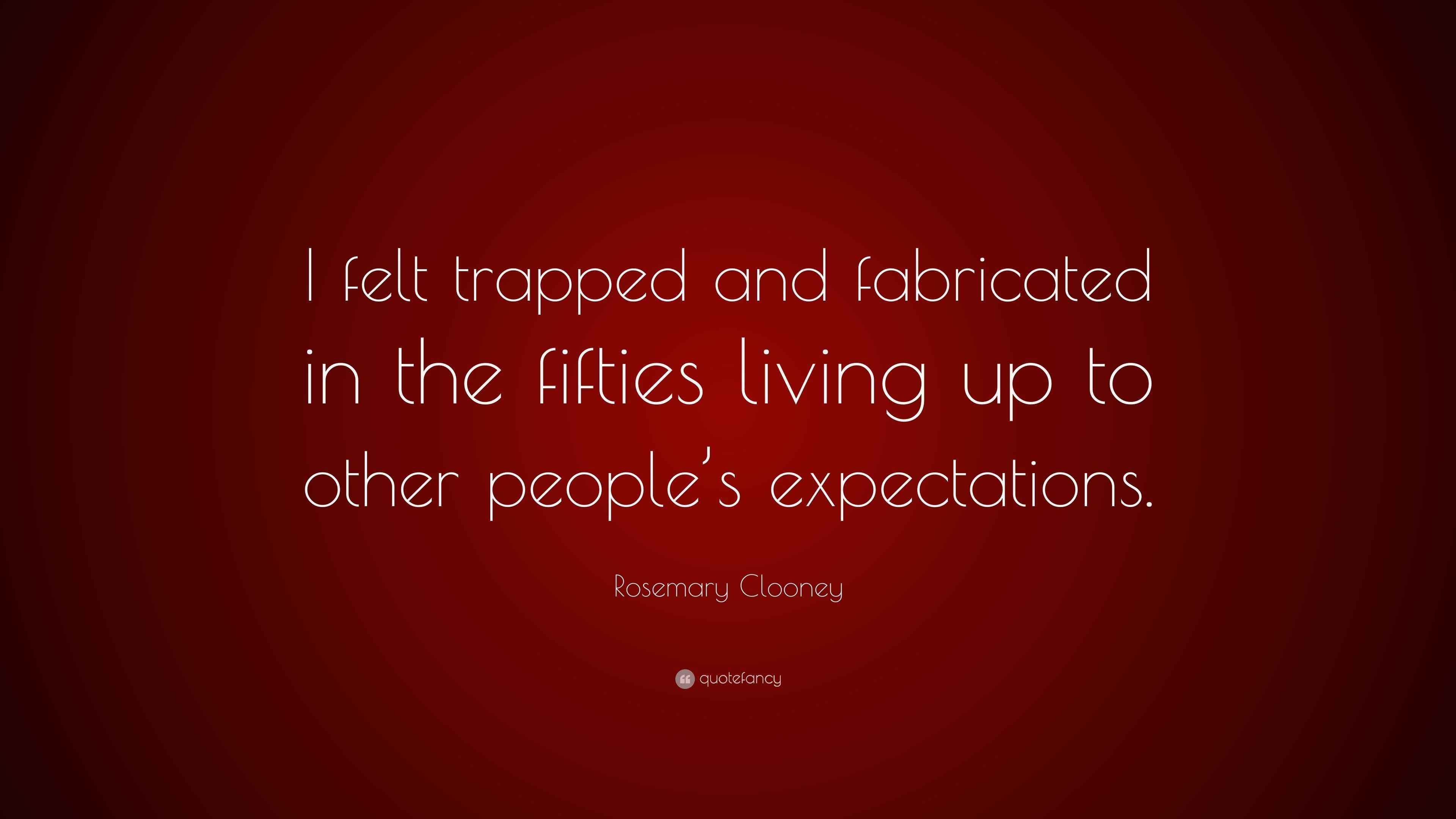 Rosemary Clooney Quote “I felt trapped and fabricated in the fifties