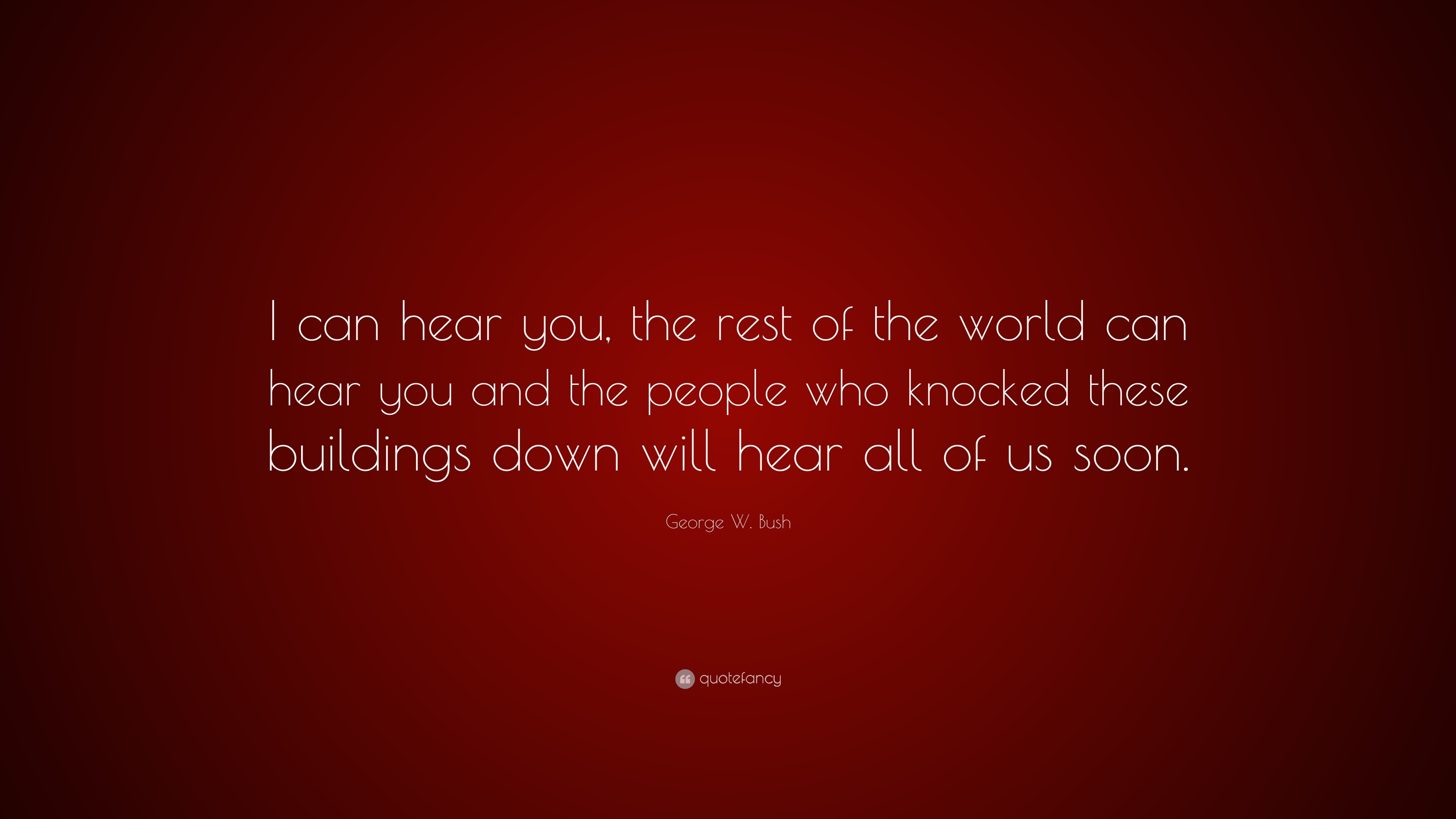 George W Bush Quote “i Can Hear You The Rest Of The World Can Hear You And The People Who 6535