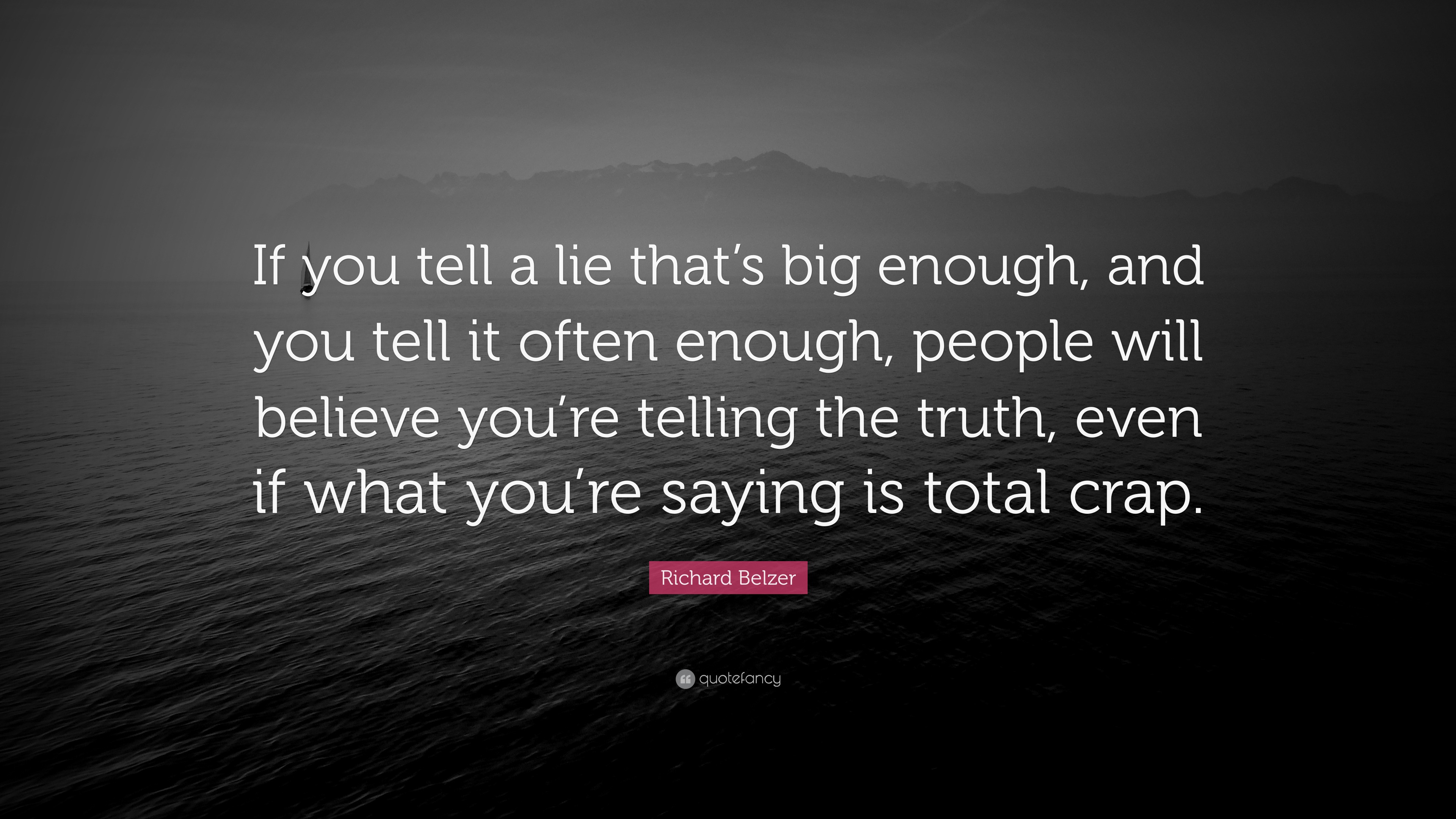 Richard Belzer Quote: “If you tell a lie that's big enough, and