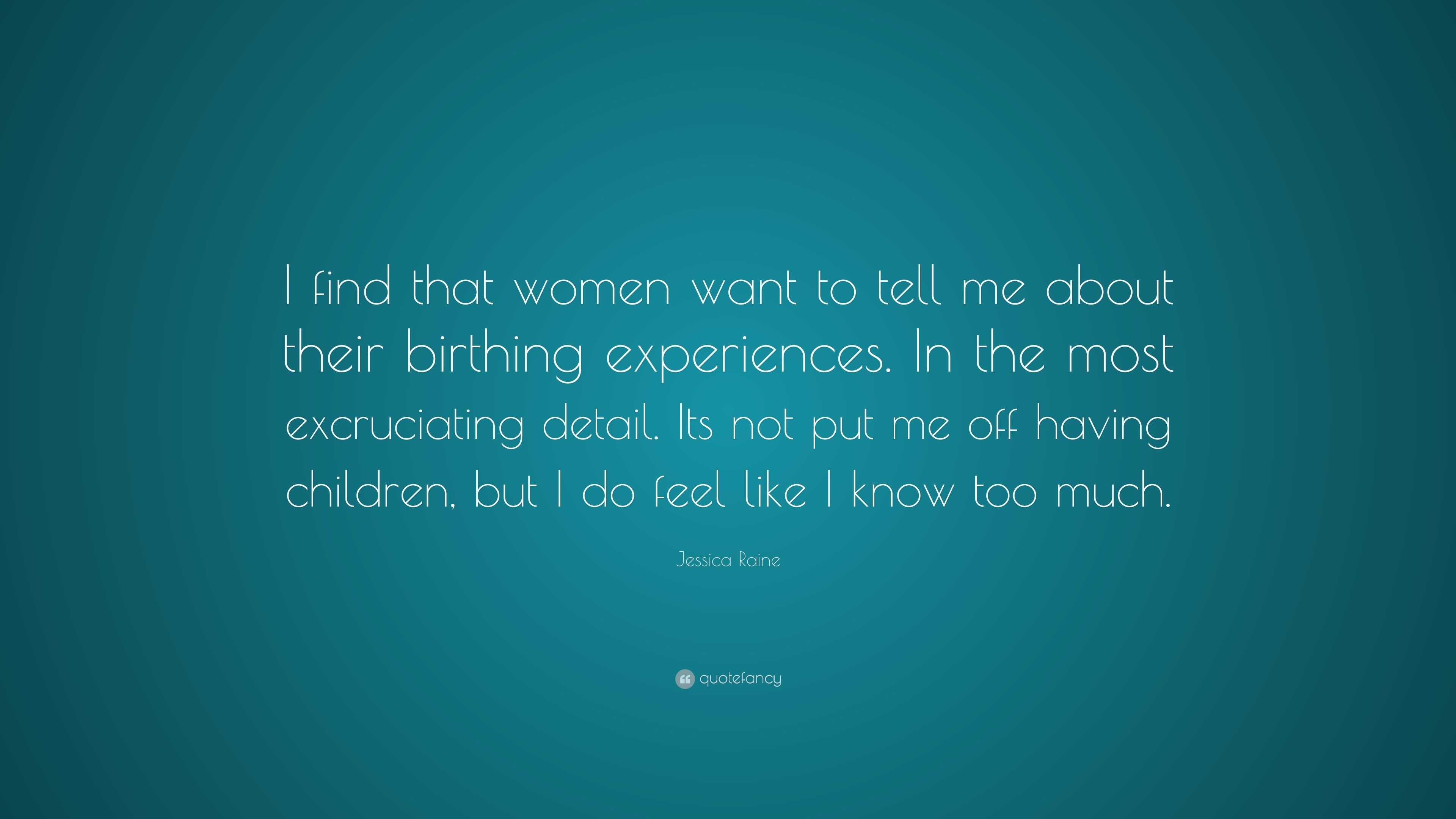 Jessica Raine Quote: “I find that women want to tell me about their ...