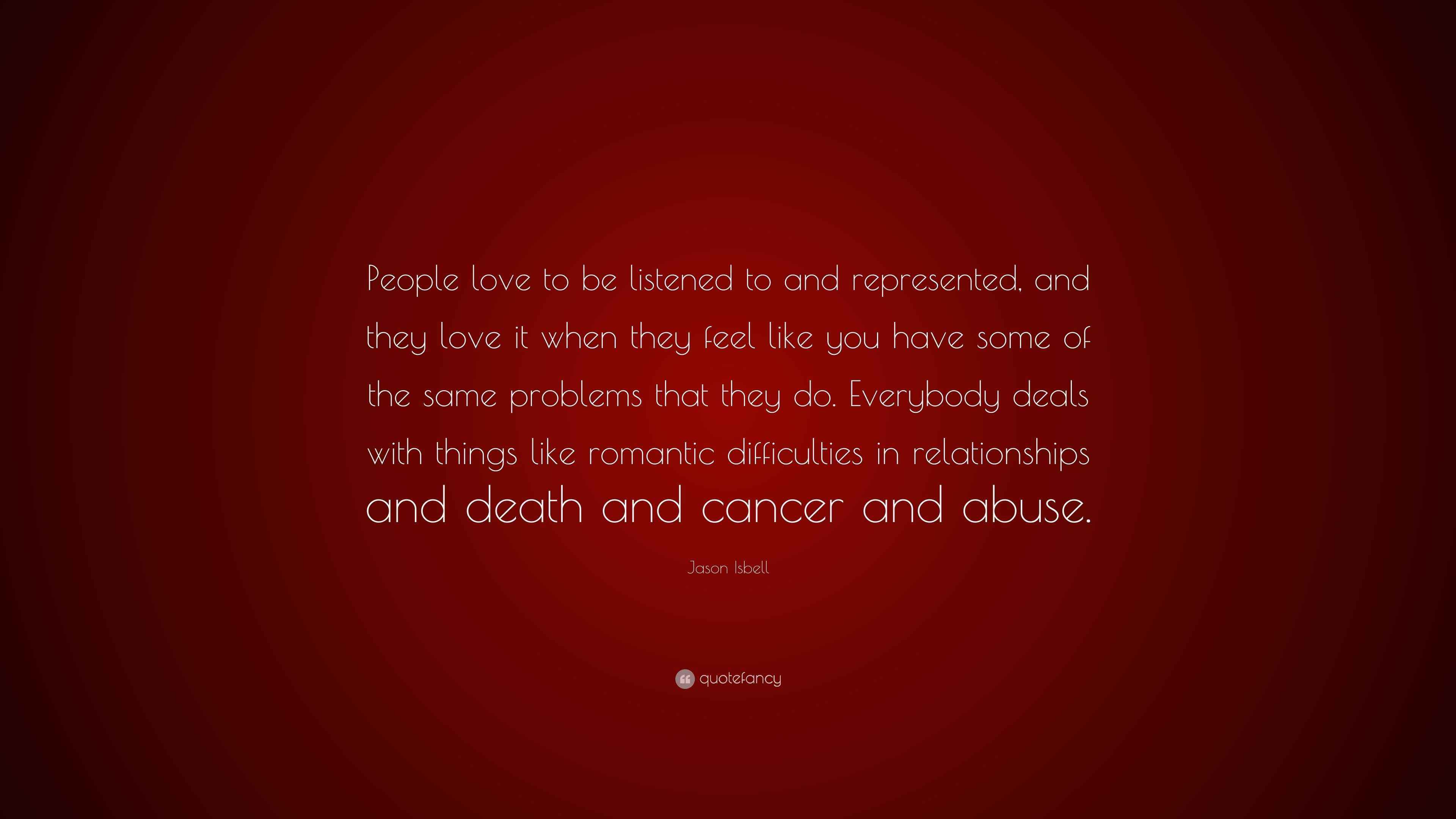 Jason Isbell Quote “People love to be listened to and represented, and