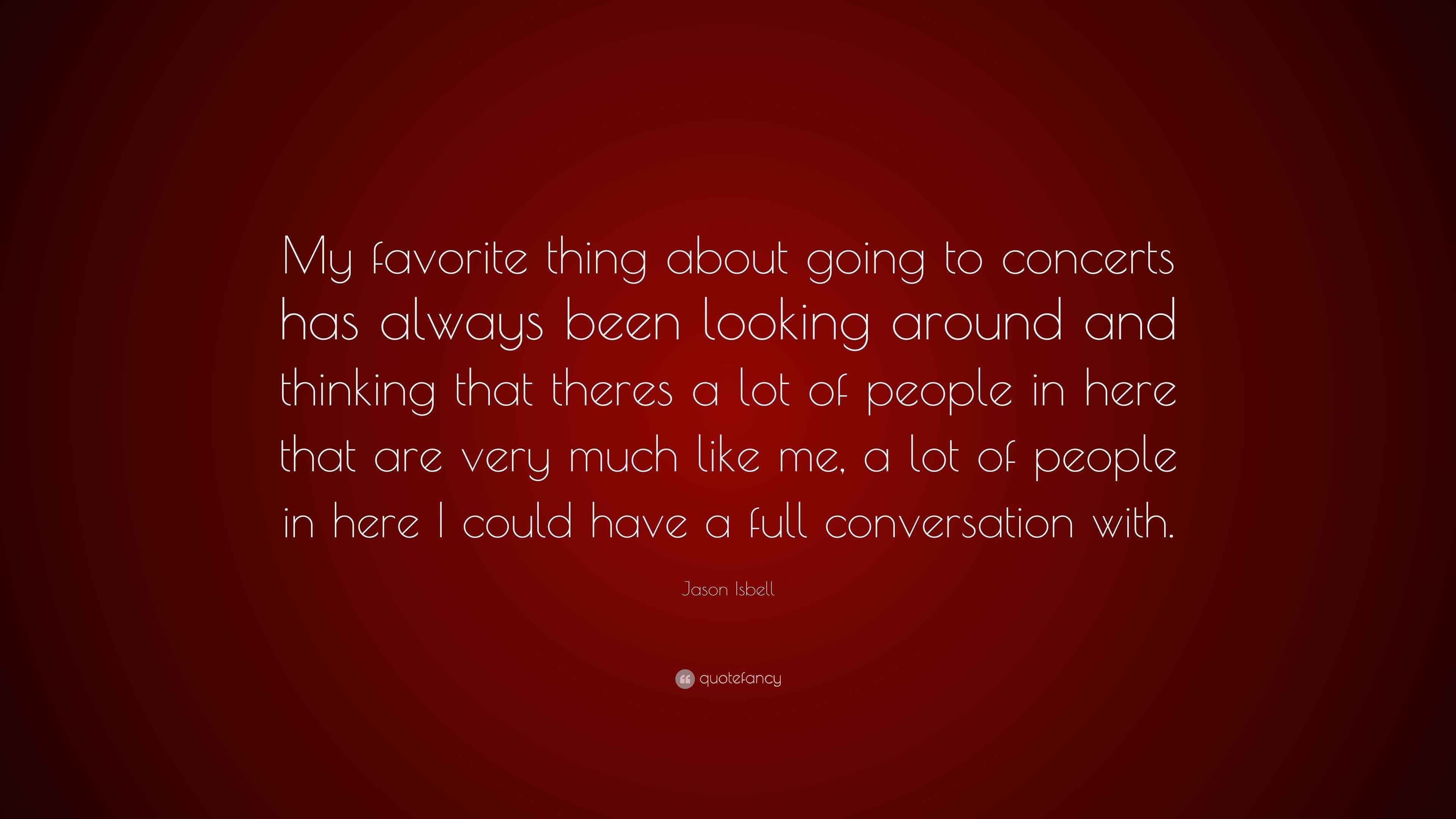 Jason Isbell Quote “My favorite thing about going to concerts has