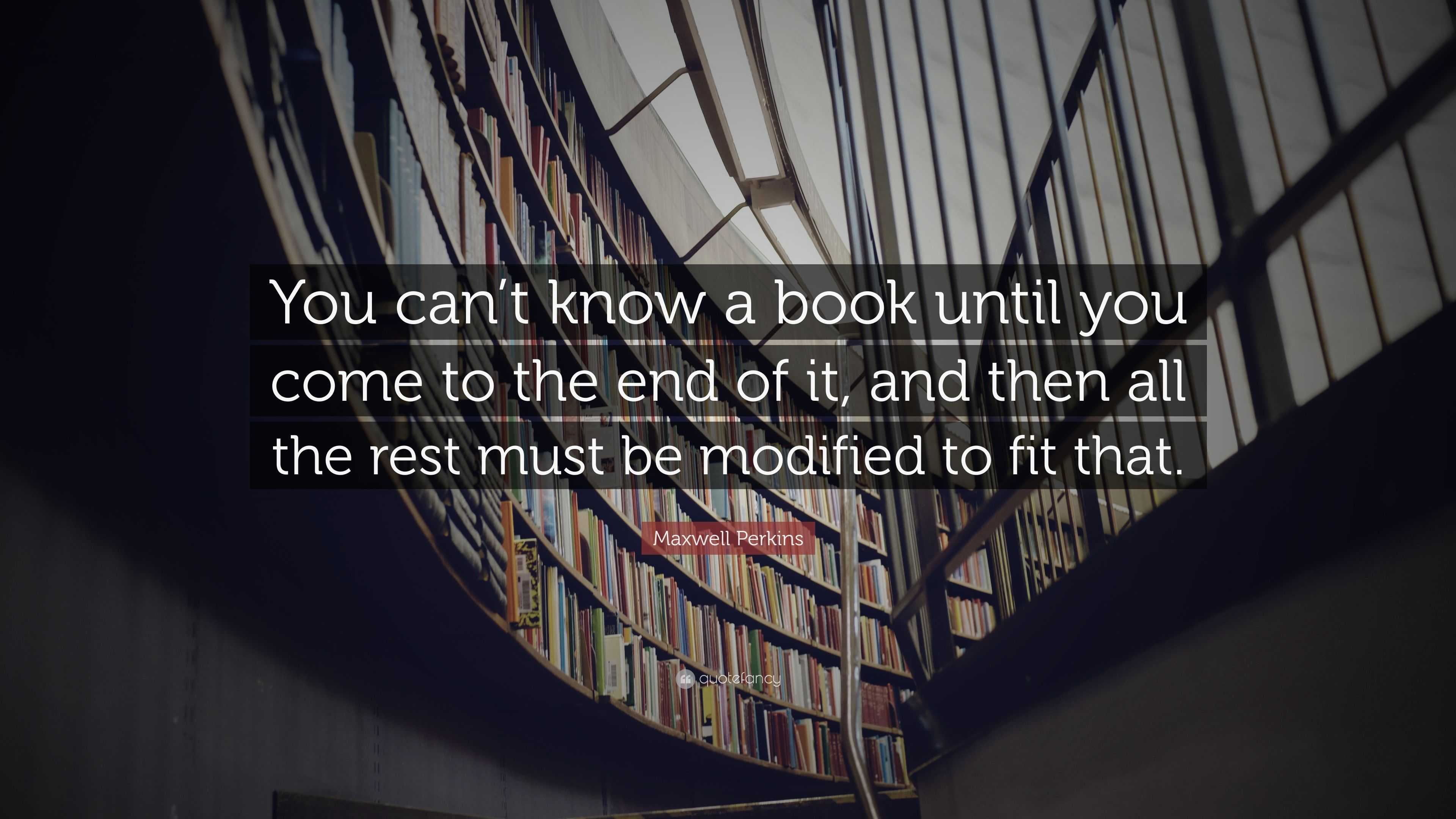 Maxwell Perkins Quote: “You can’t know a book until you come to the end ...