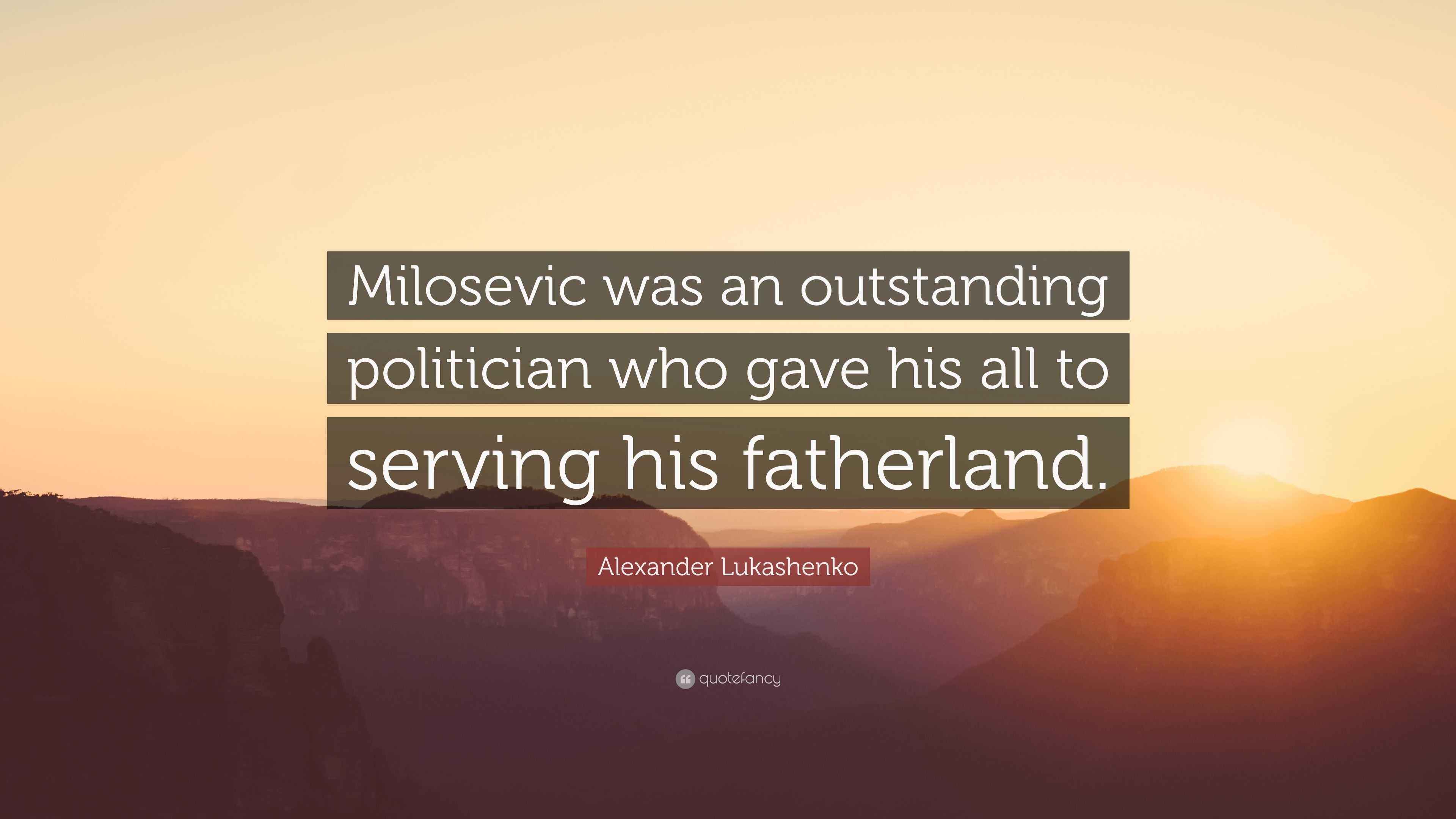 Alexander Lukashenko Quote “Milosevic was an outstanding politician