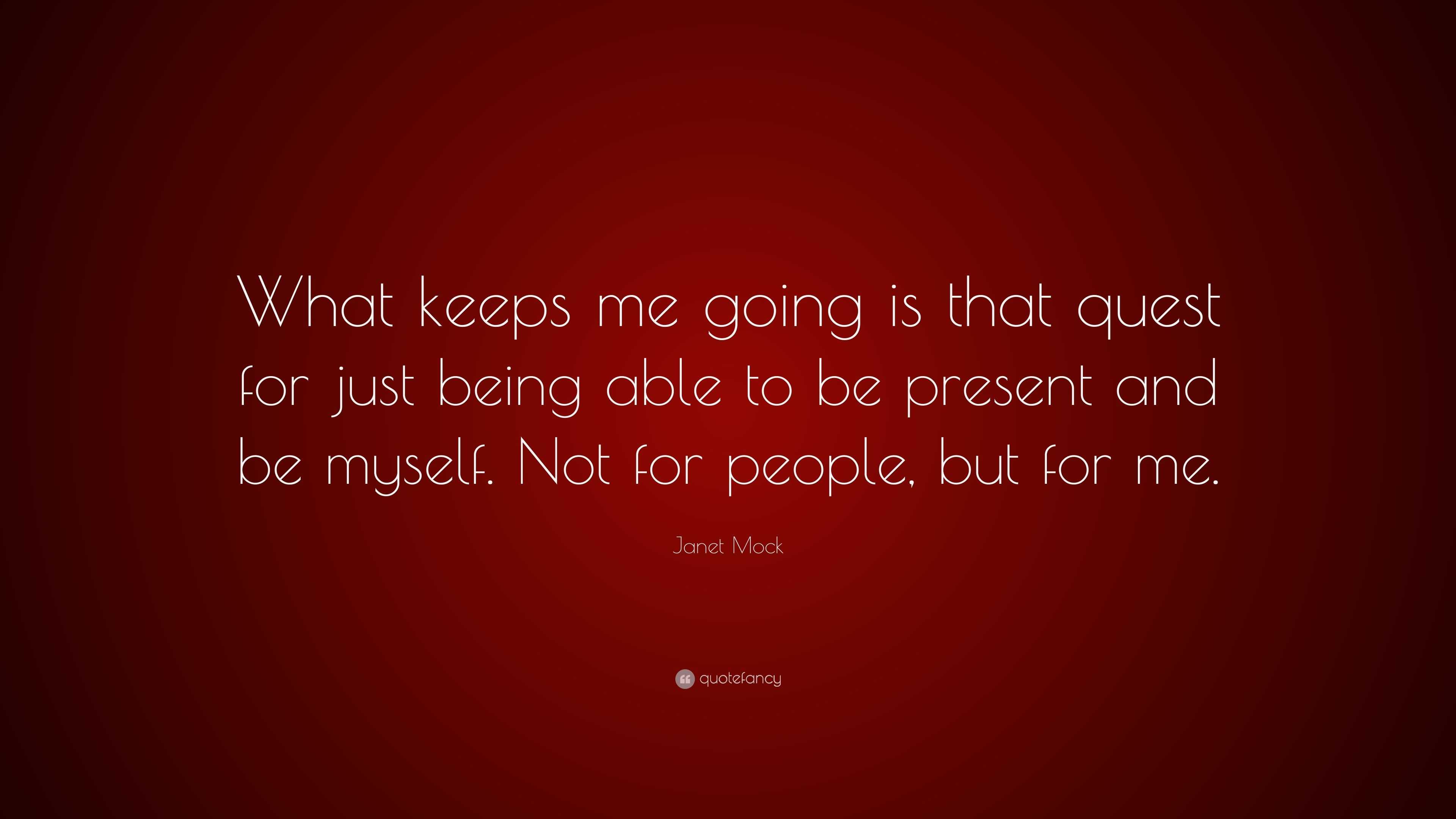 Janet Mock Quote: “What keeps me going is that quest for just being ...