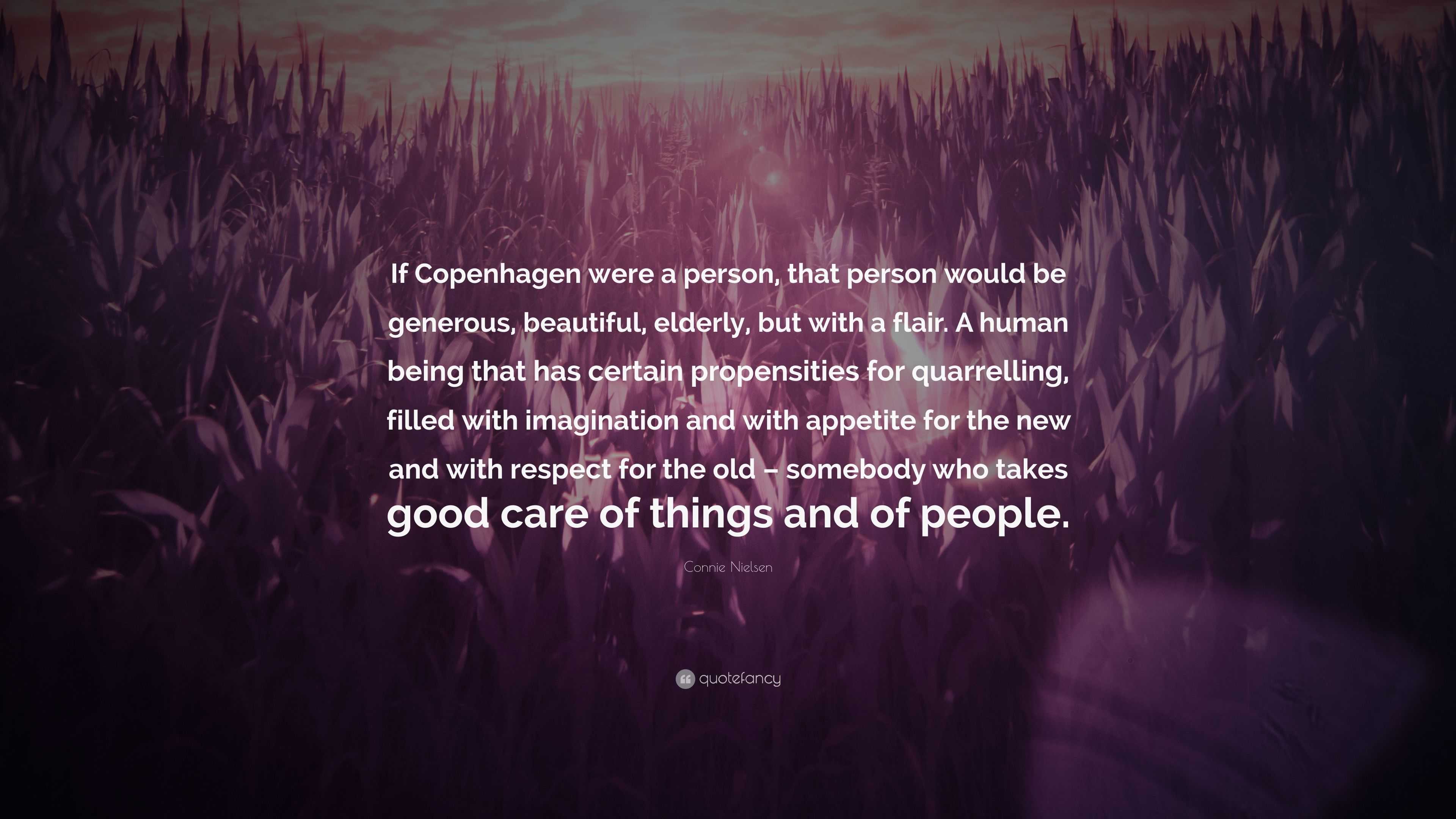 Connie Nielsen Quote: “If Copenhagen were a person, that person would be  generous, beautiful, elderly, but with a flair. A human being that has...”