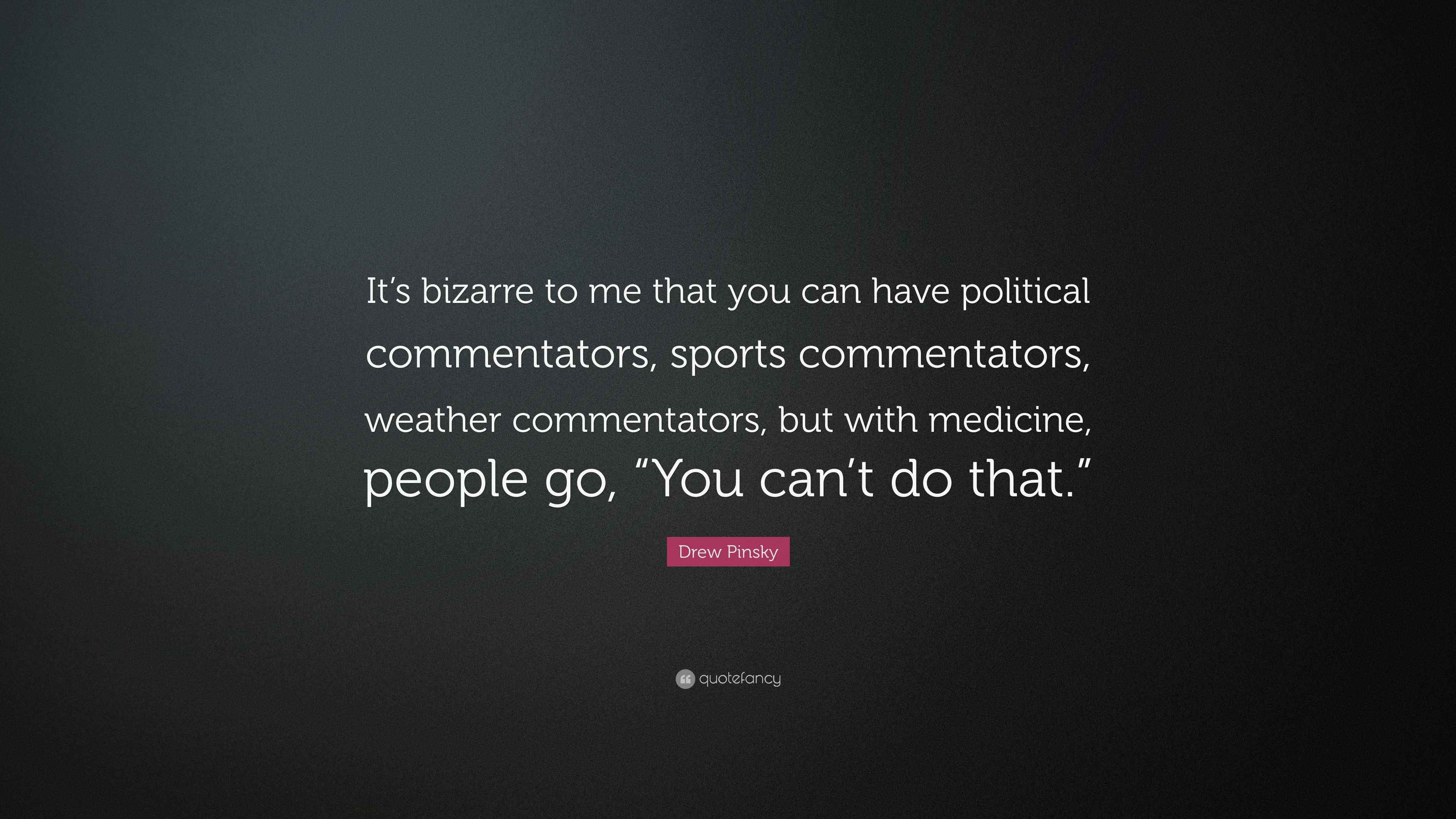 Drew Pinsky Quote “It’s bizarre to me that you can have political