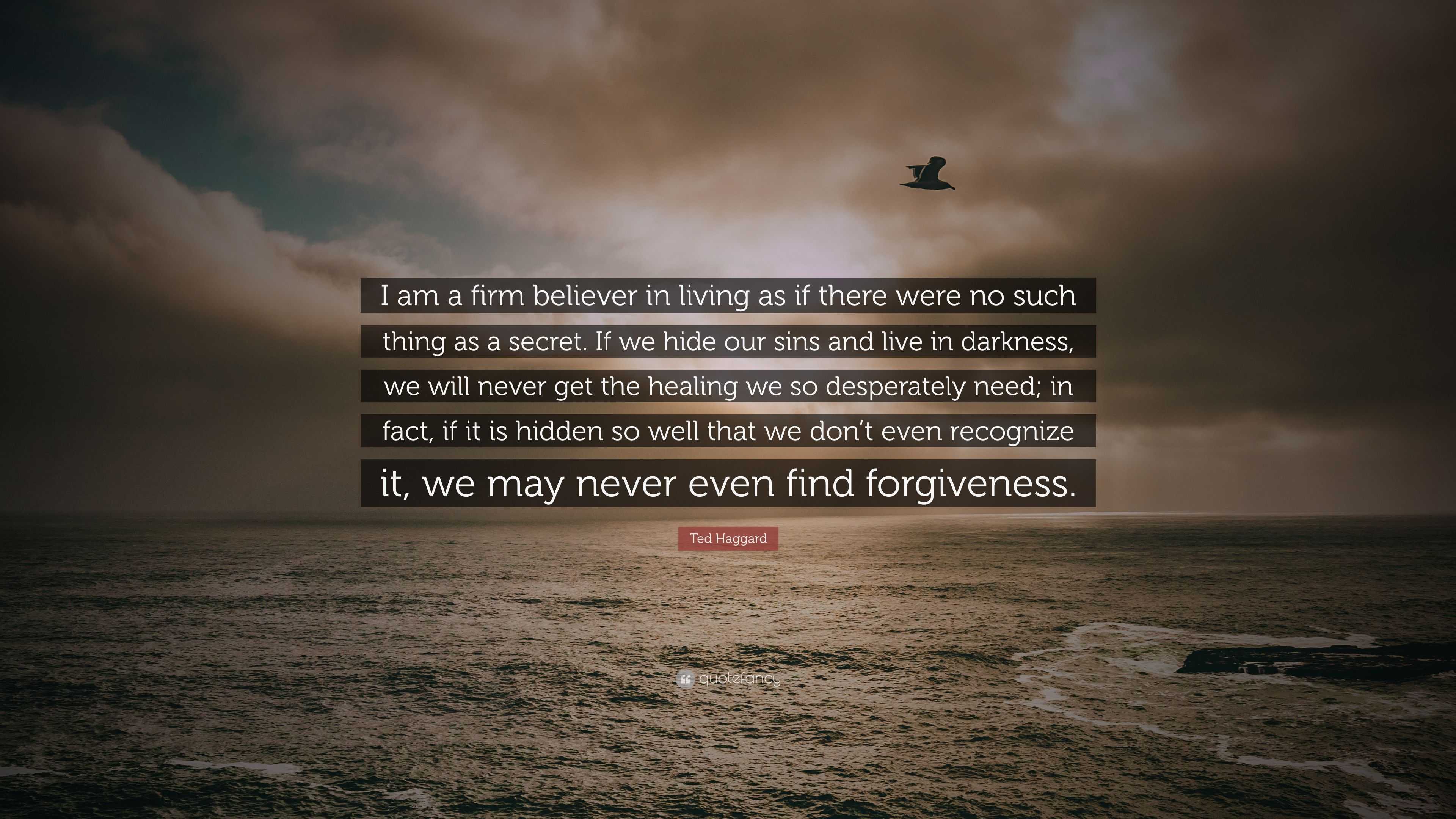 Ted Haggard quote: I am a firm believer in living as if there