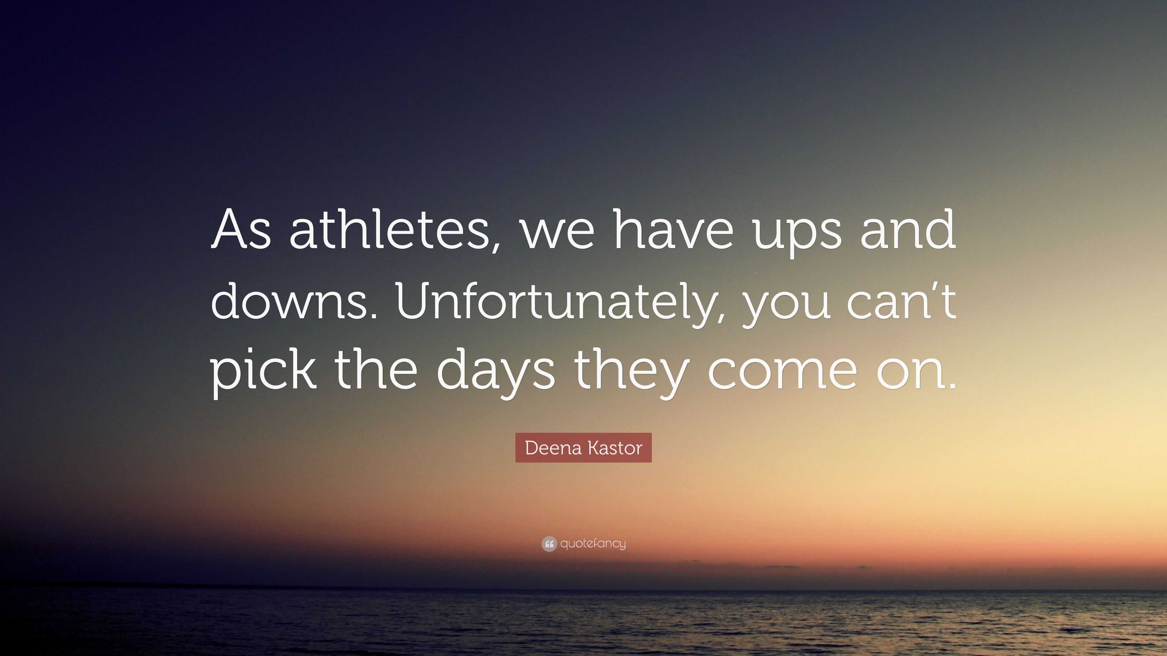 Deena Kastor Quote: “as Athletes, We Have Ups And Downs. Unfortunately 