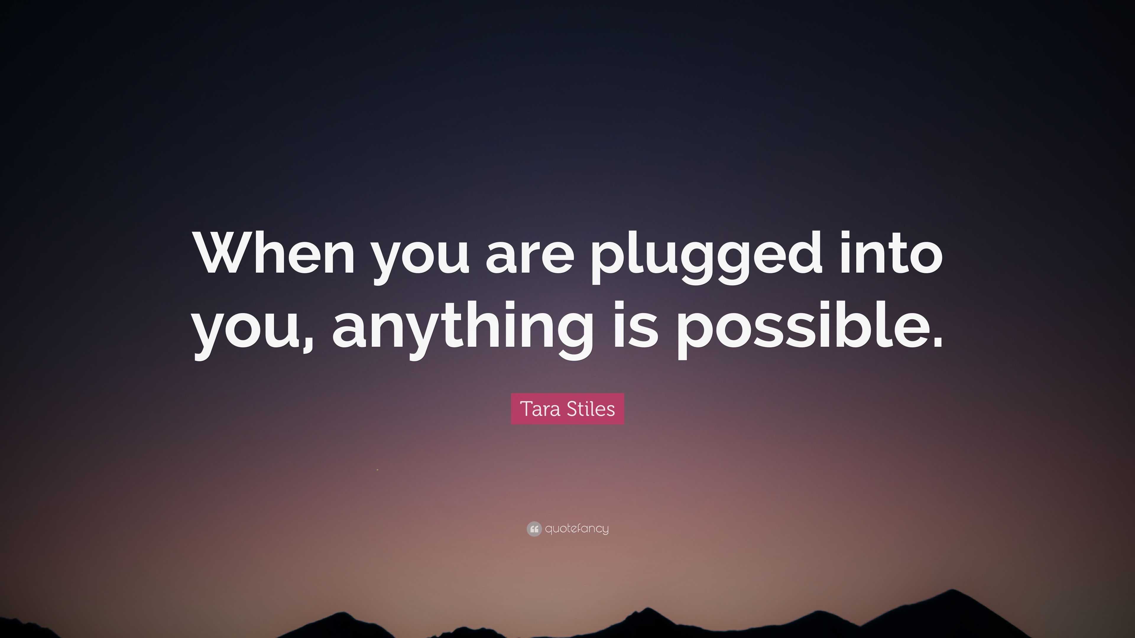Tara Stiles Quote “when You Are Plugged Into You Anything Is Possible”