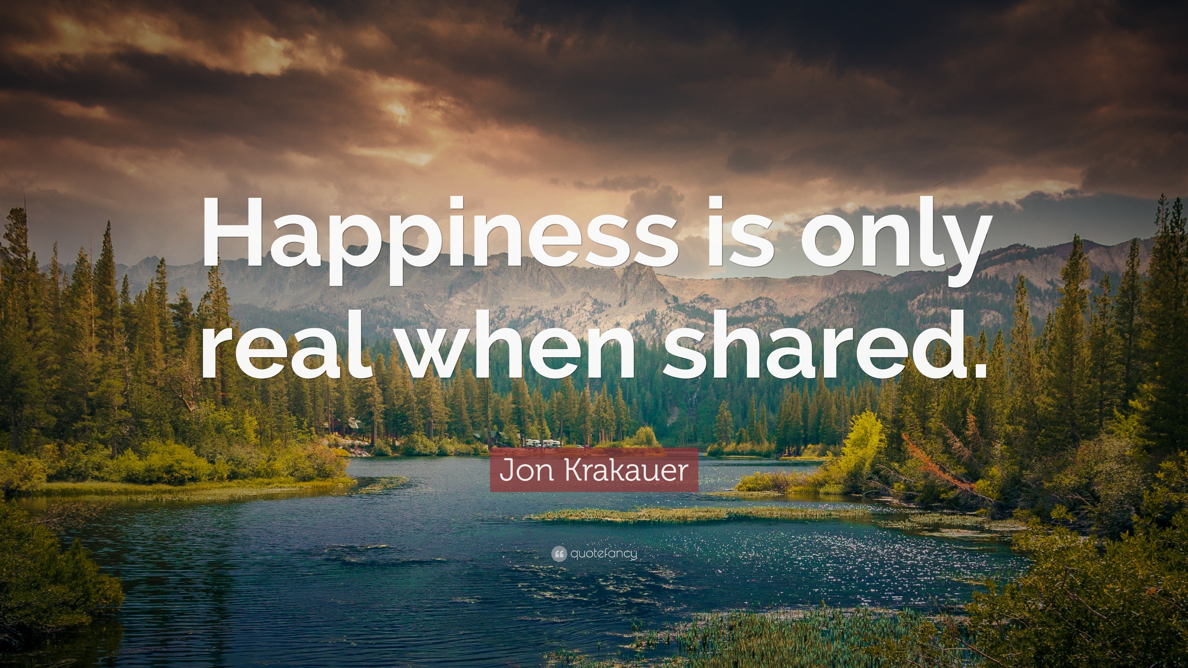 Jon Krakauer Quote: "Happiness is only real when shared ...