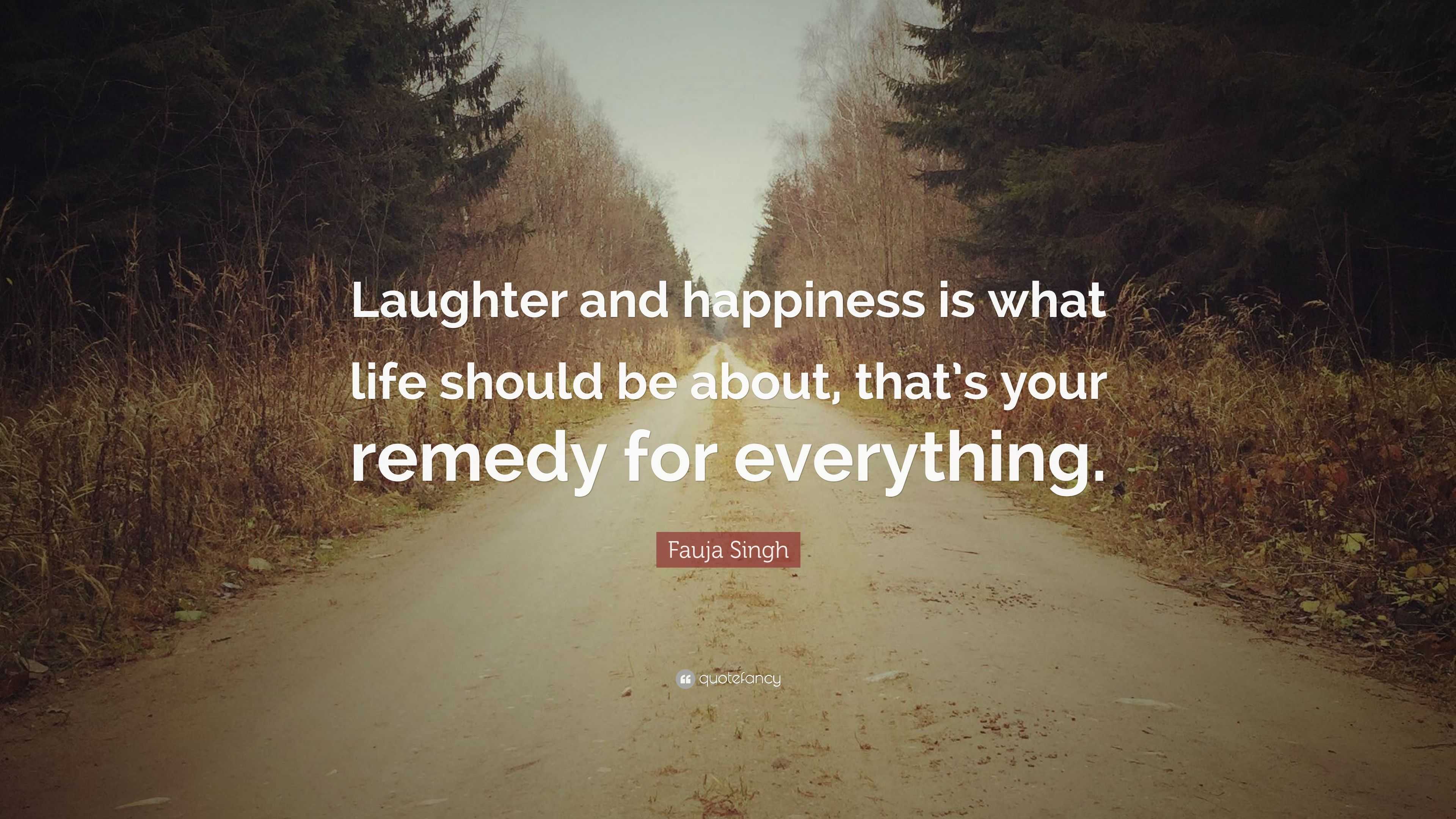 Fauja Singh Quote: “Laughter and happiness is what life should be about ...