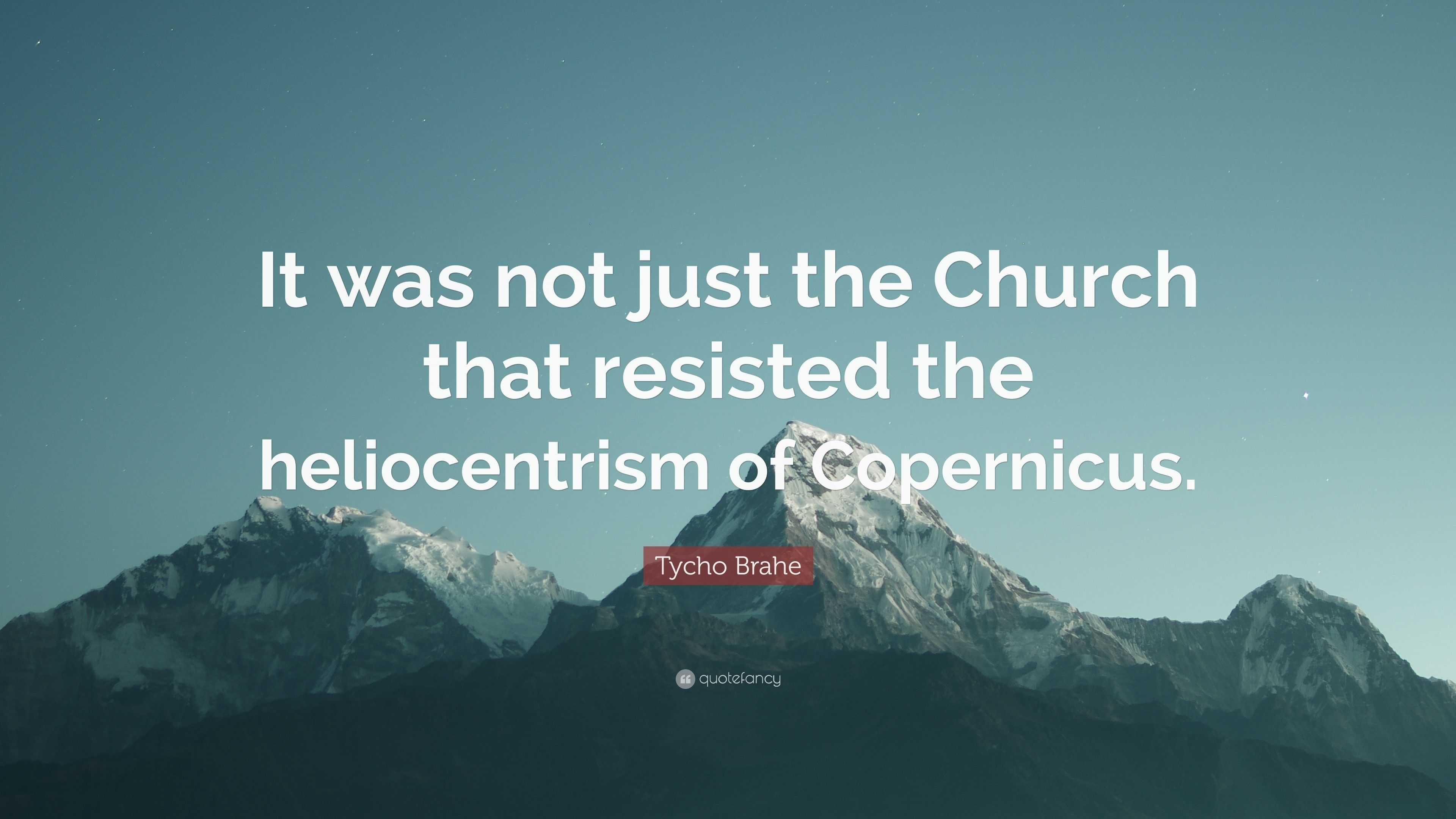 Tycho Brahe Quote: "It was not just the Church that ...