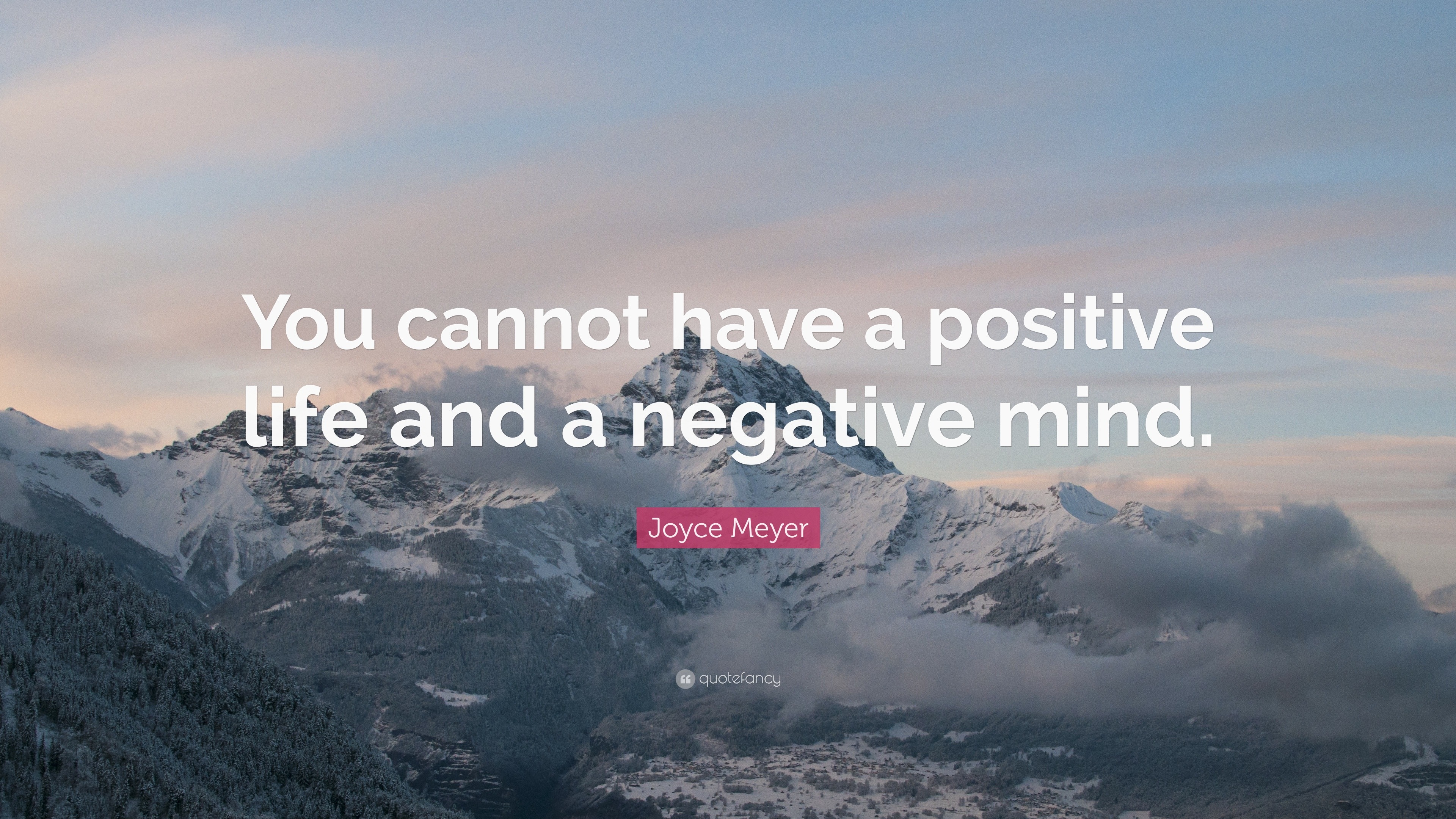 Joyce Meyer Quote: “You cannot have a positive life and a negative mind.”