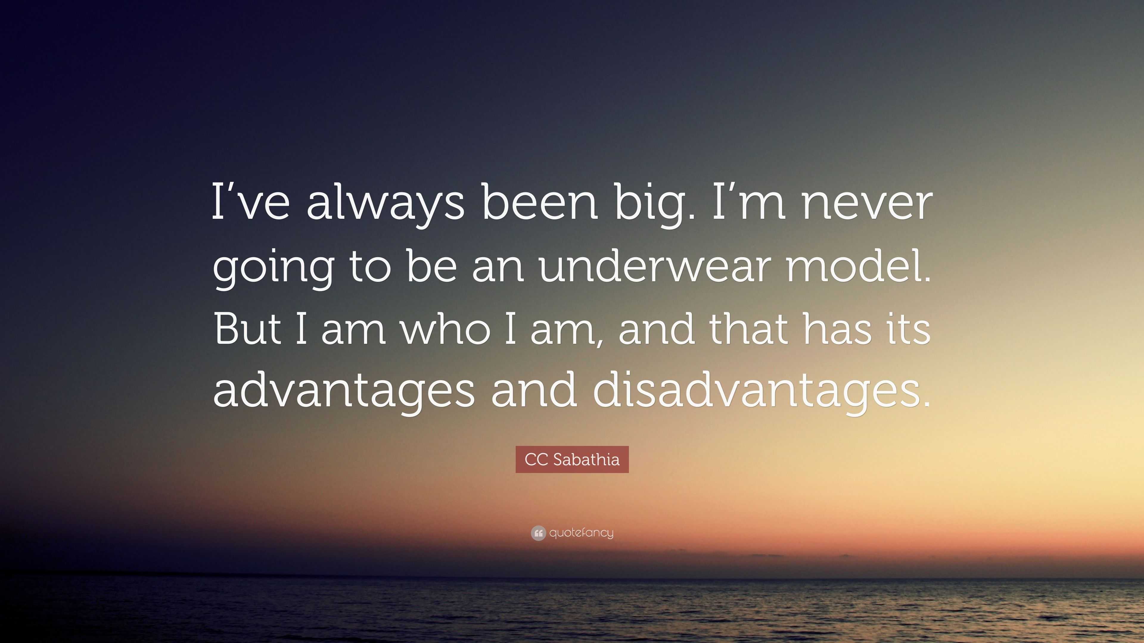 CC Sabathia Quote I ve always been big. I m never going to be an