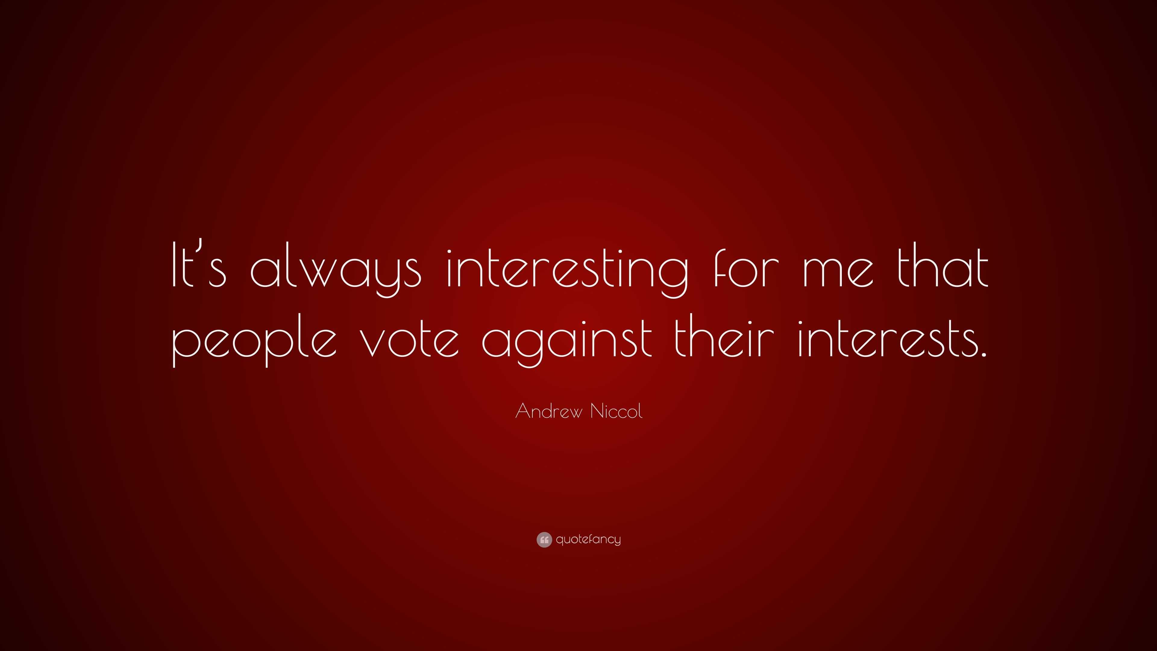 Andrew Niccol Quote: “It’s always interesting for me that people vote ...