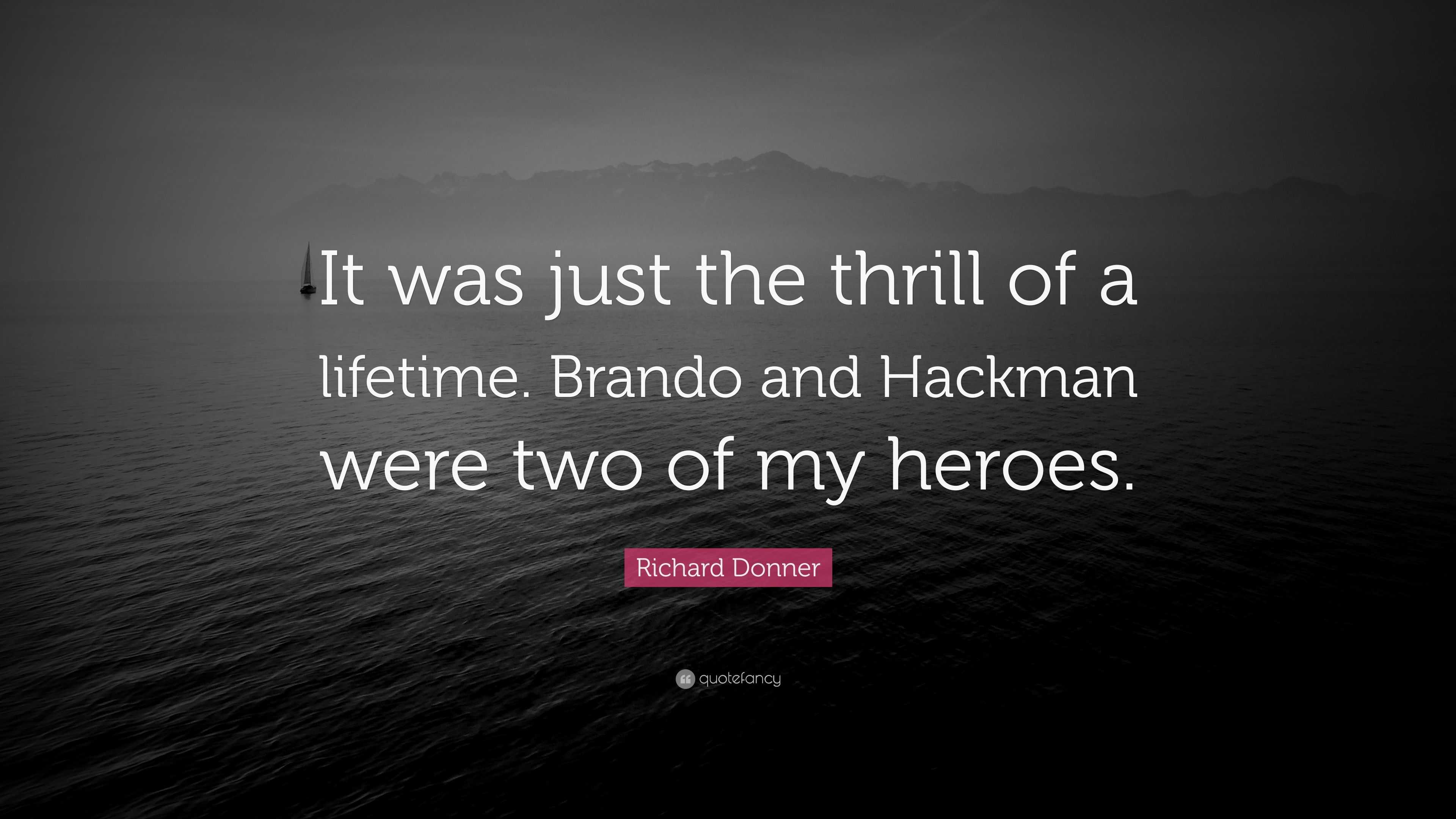 Richard Donner Quote: “It was just the thrill of a lifetime. Brando and ...