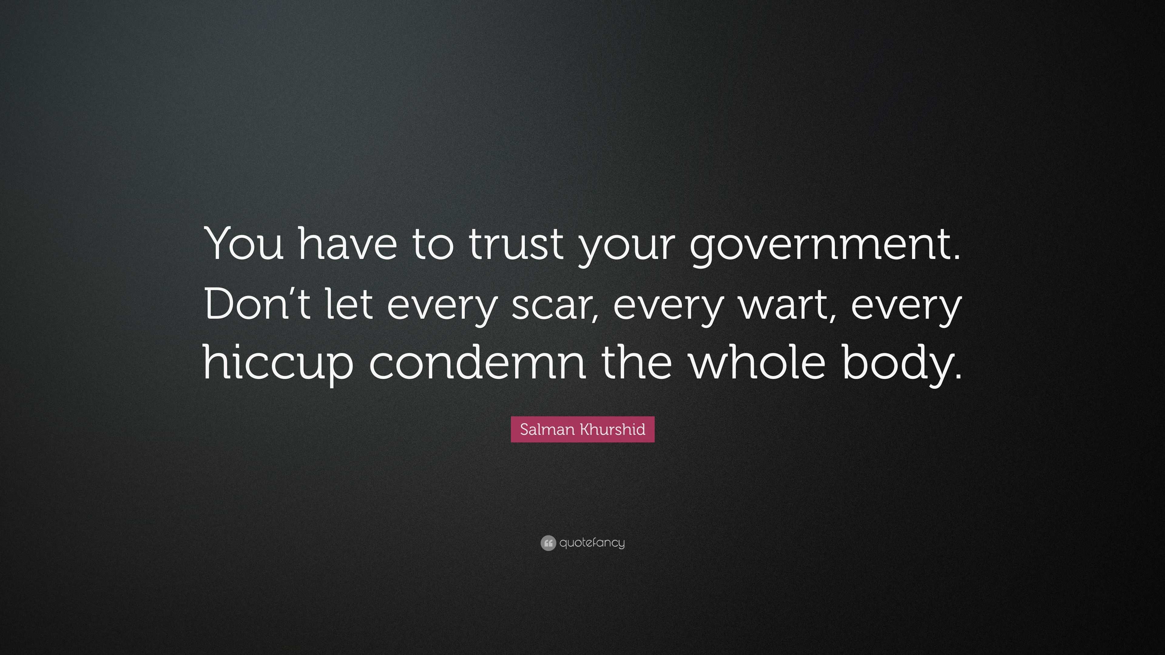 Salman Khurshid Quote: “You have to trust your government. Don’t let ...