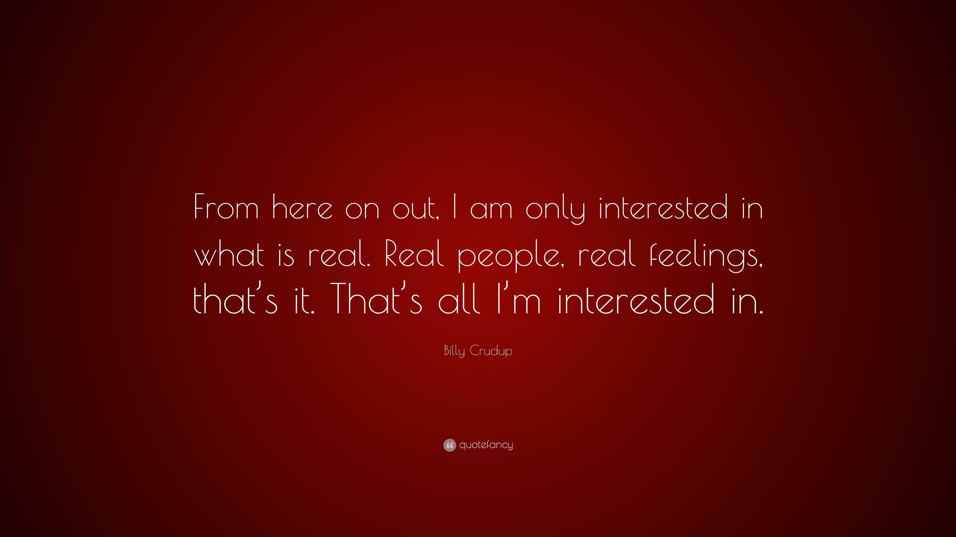 Billy Crudup Quote: “From here on out, I am only interested in what is ...