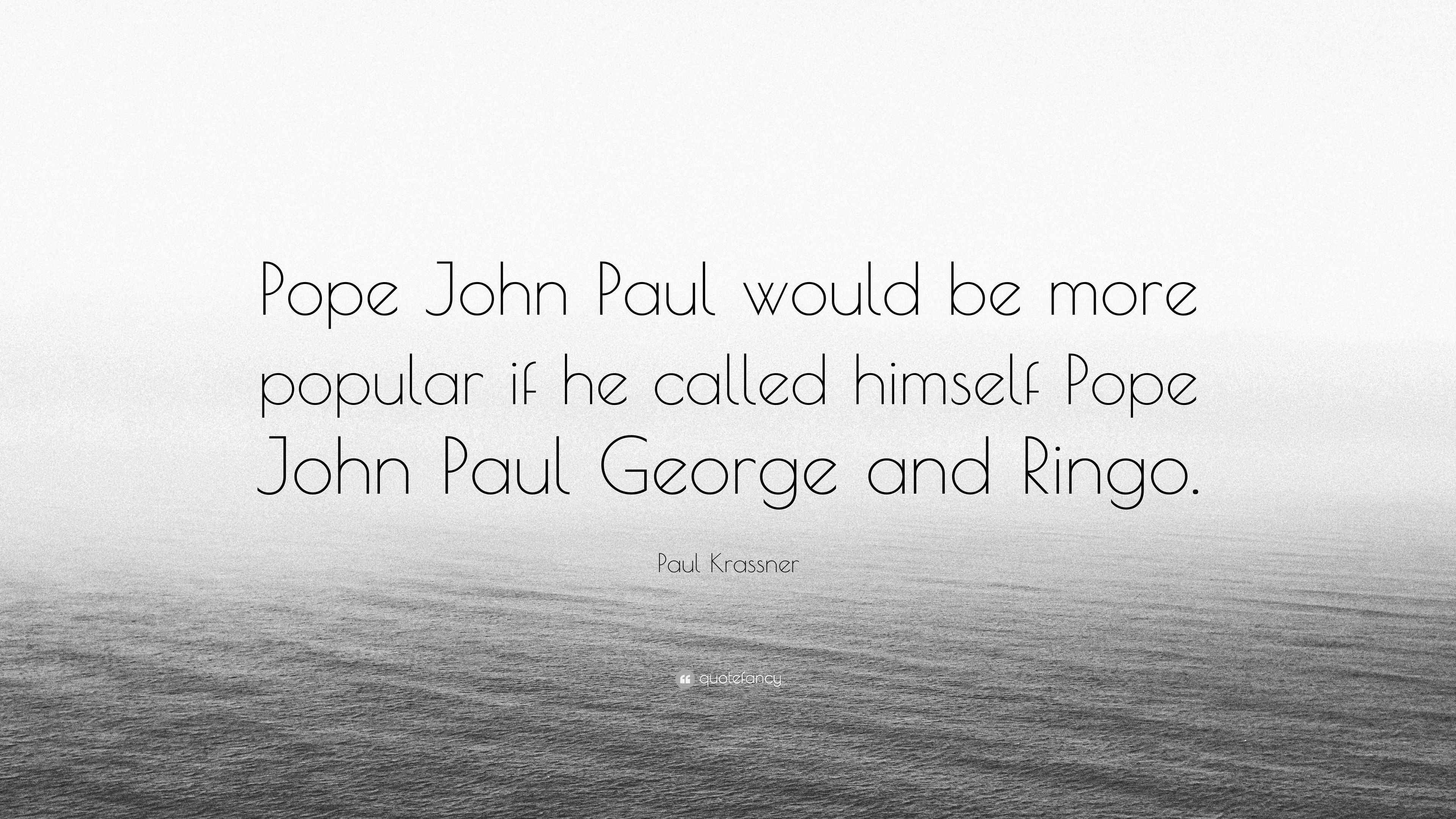 Paul Krassner Quote: “Pope John Paul would be more popular if he called ...