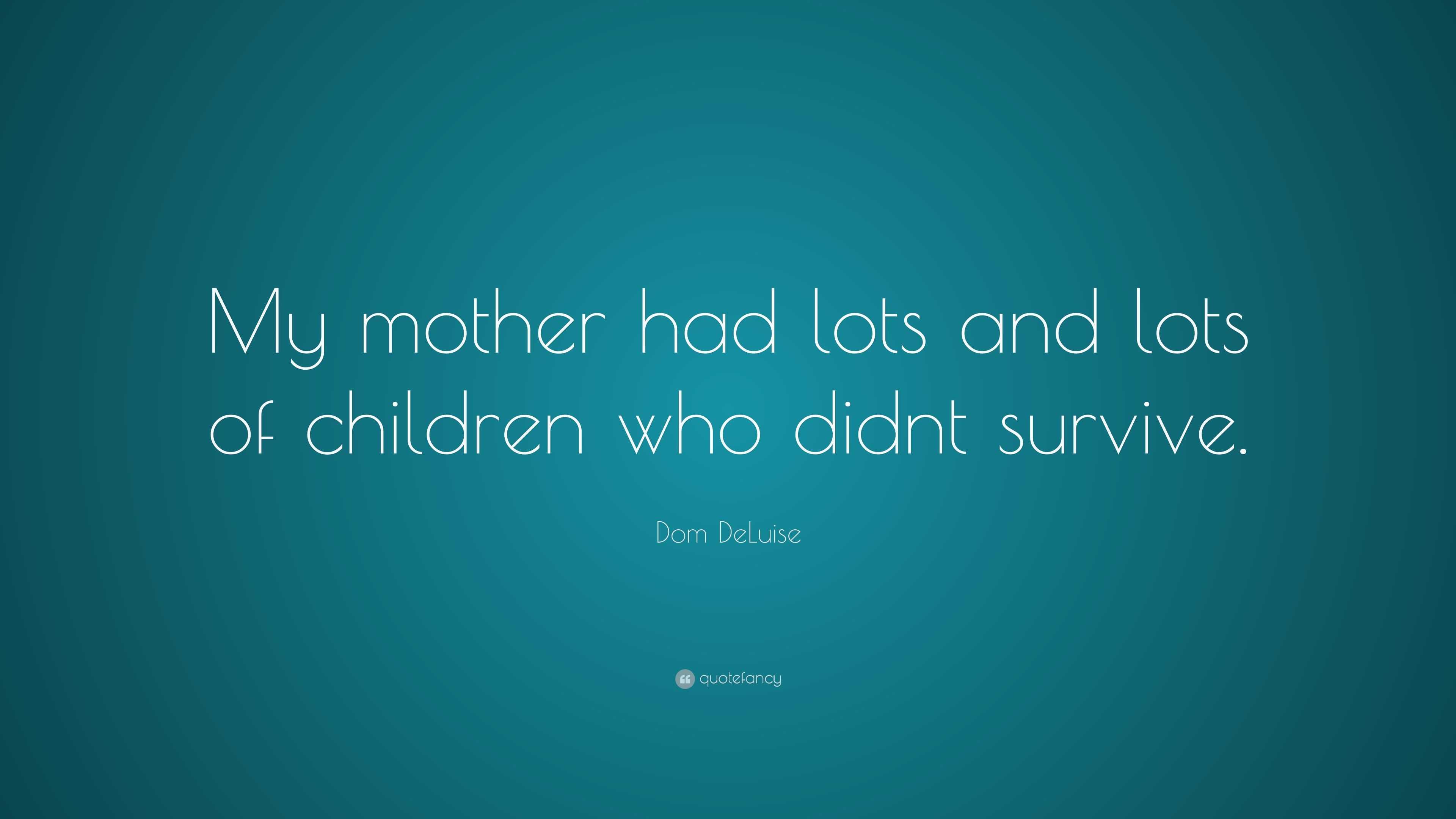 Dom DeLuise Quote: “My mother had lots and lots of children who didnt ...