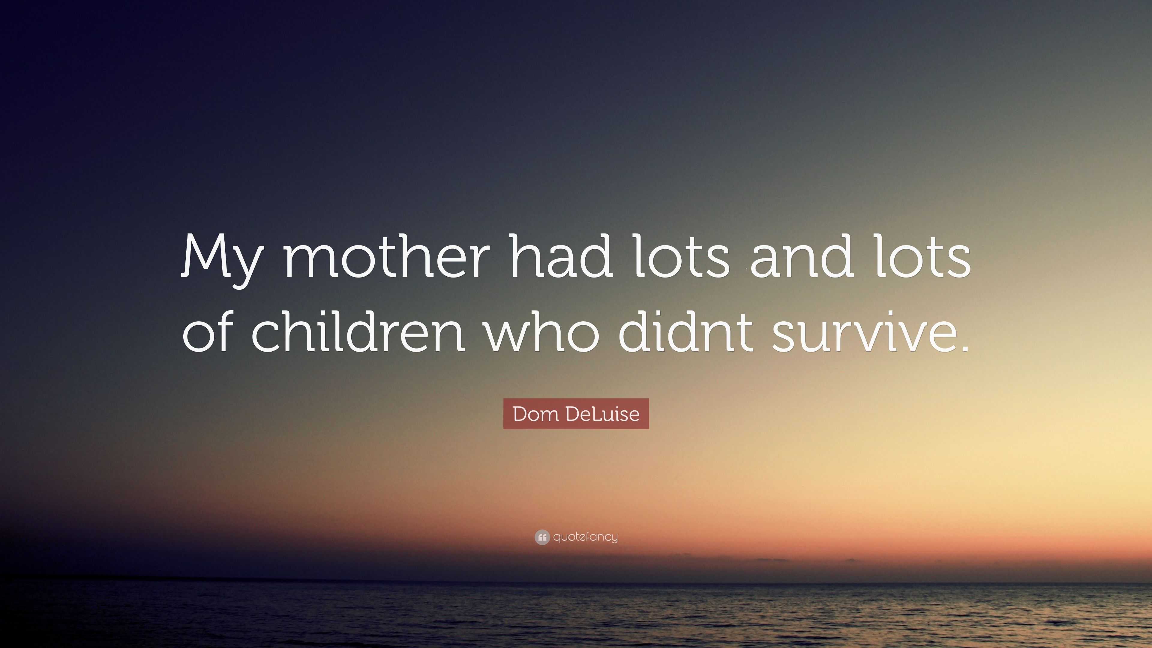 Dom DeLuise Quote: “My mother had lots and lots of children who didnt ...