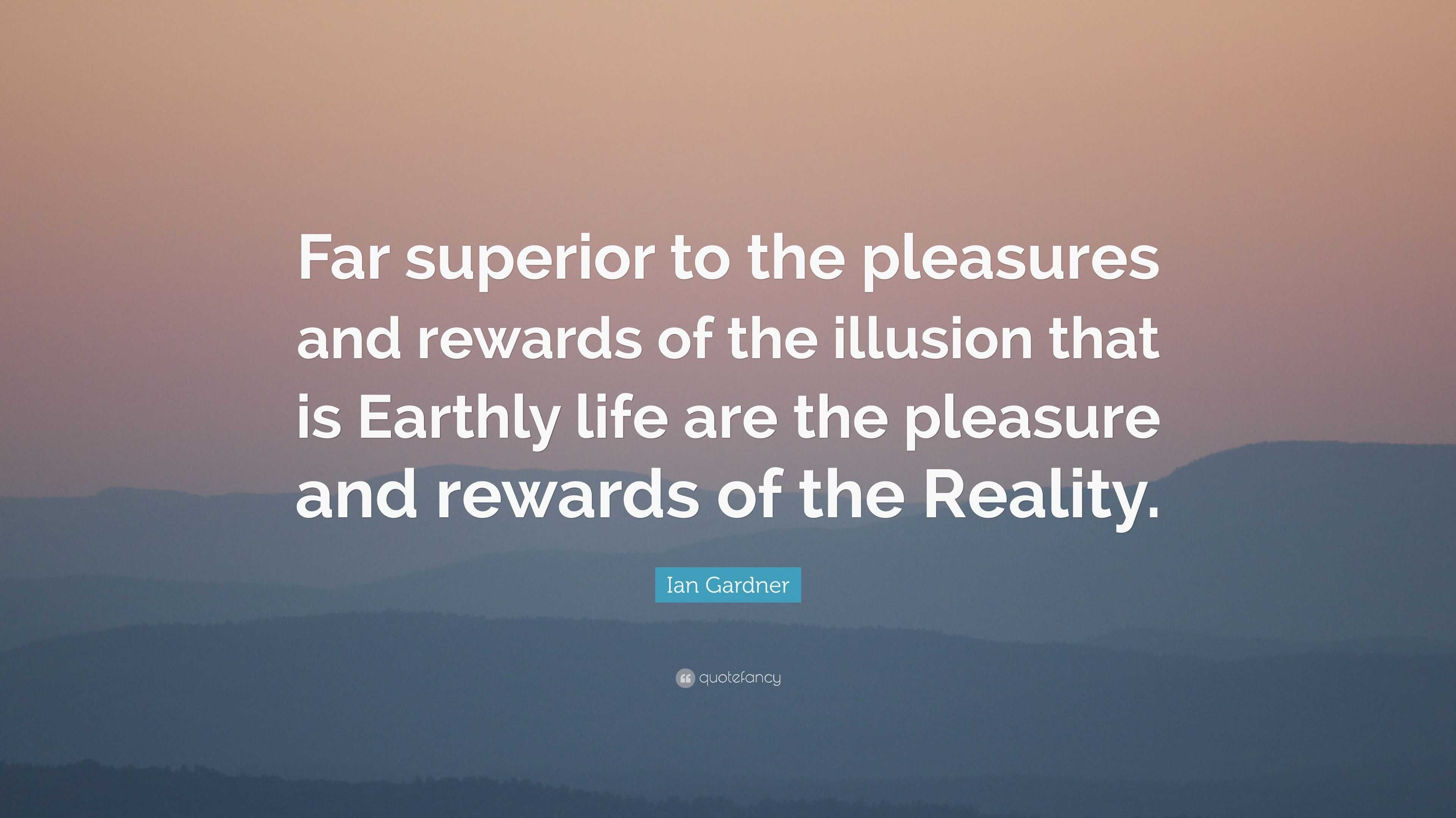 Ian Gardner Quote: “Far superior to the pleasures and rewards of the ...