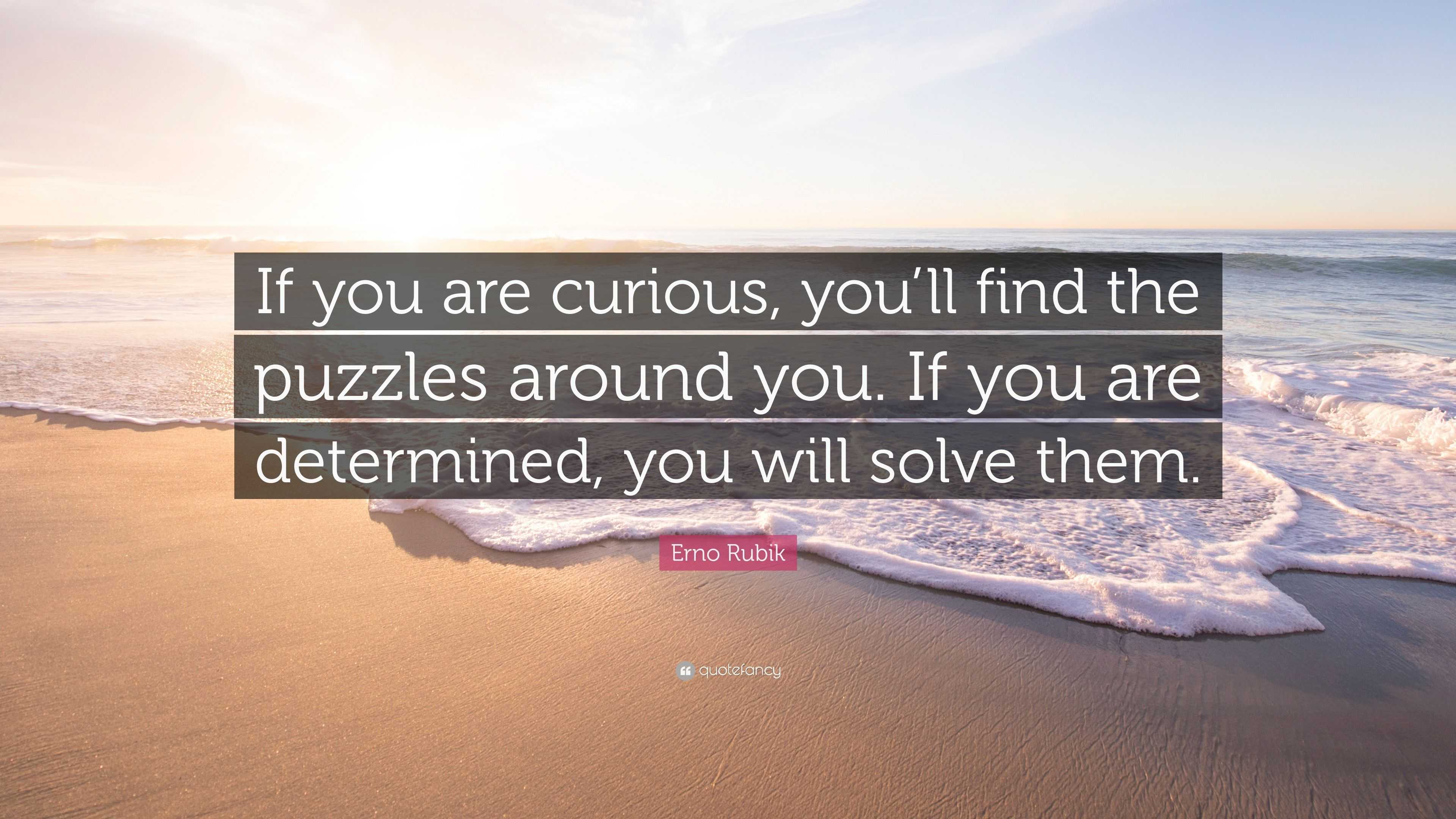 Erno Rubik Quote If You Are Curious You Ll Find The Puzzles Around   4597558 Erno Rubik Quote If You Are Curious You Ll Find The Puzzles Around 