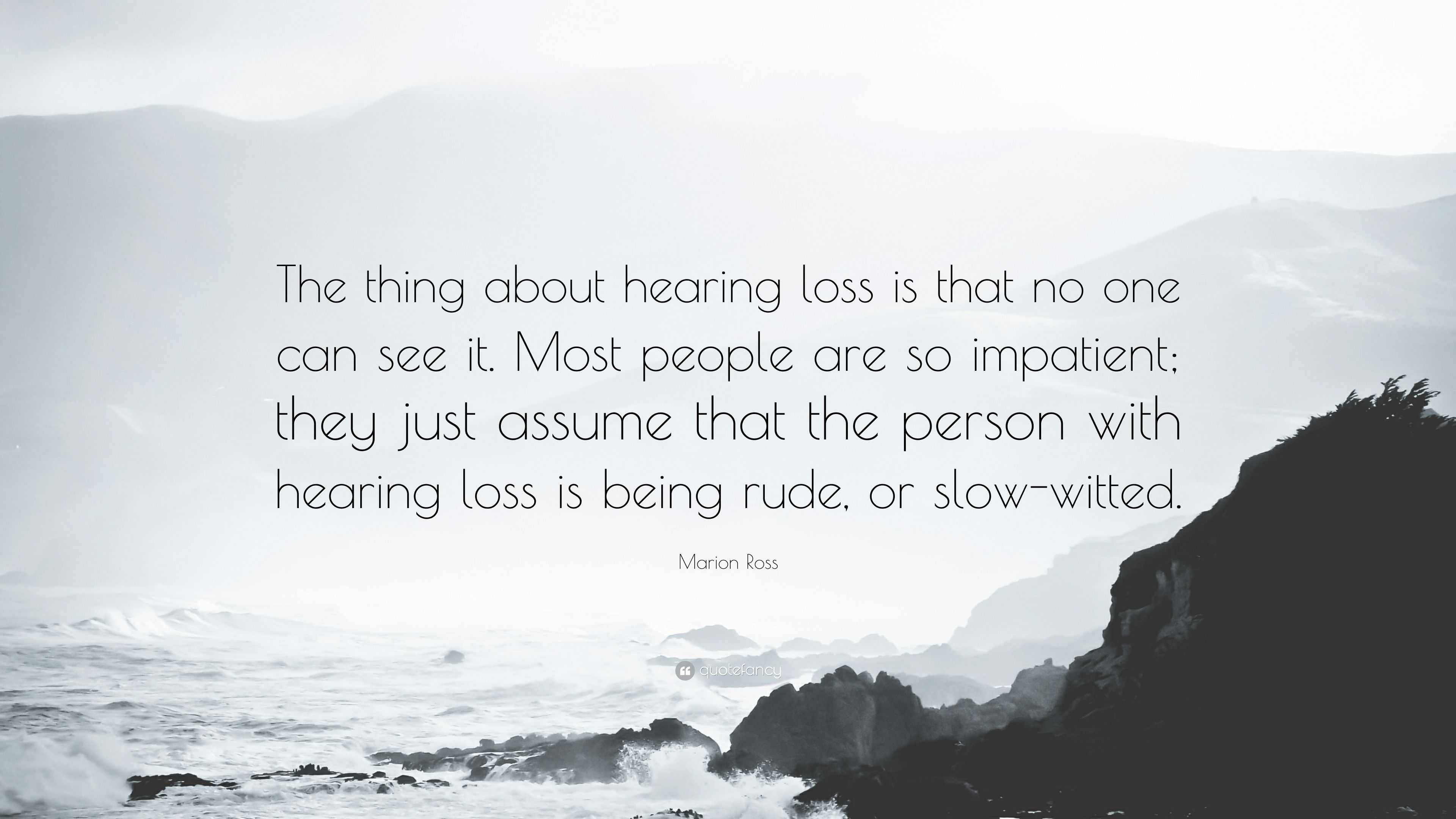 Marion Ross Quote: “The thing about hearing loss is that no one can see ...