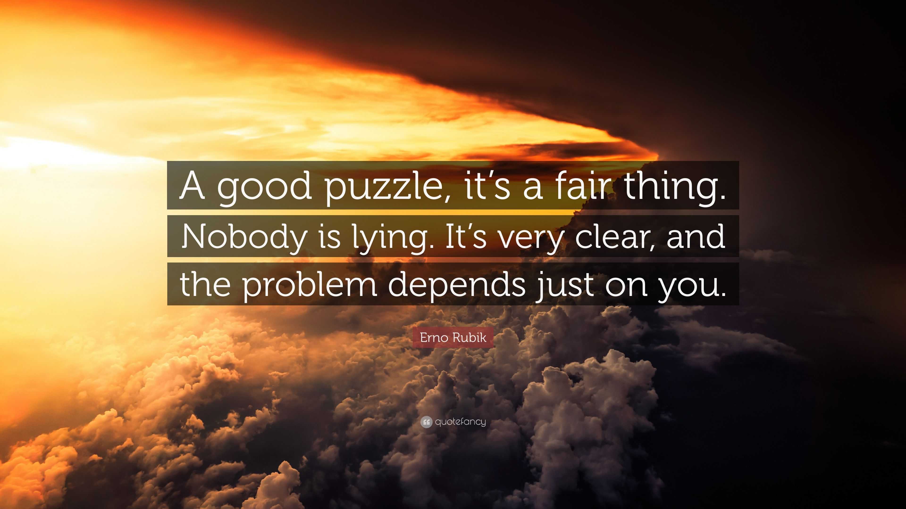 Erno Rubik Quote A Good Puzzle It S A Fair Thing Nobody Is Lying   4597603 Erno Rubik Quote A Good Puzzle It S A Fair Thing Nobody Is Lying 