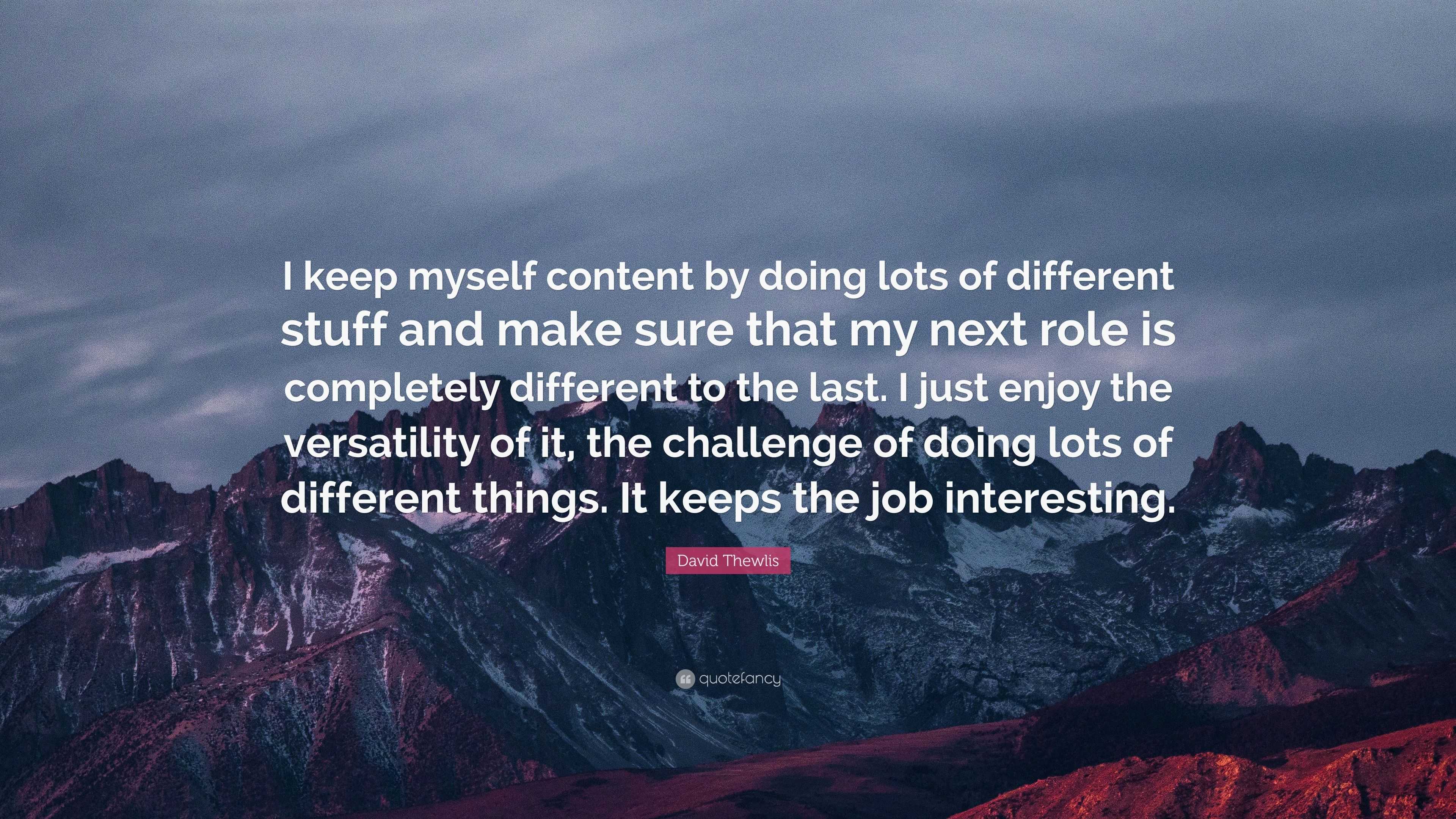 David Thewlis Quote: “I keep myself content by doing lots of different ...