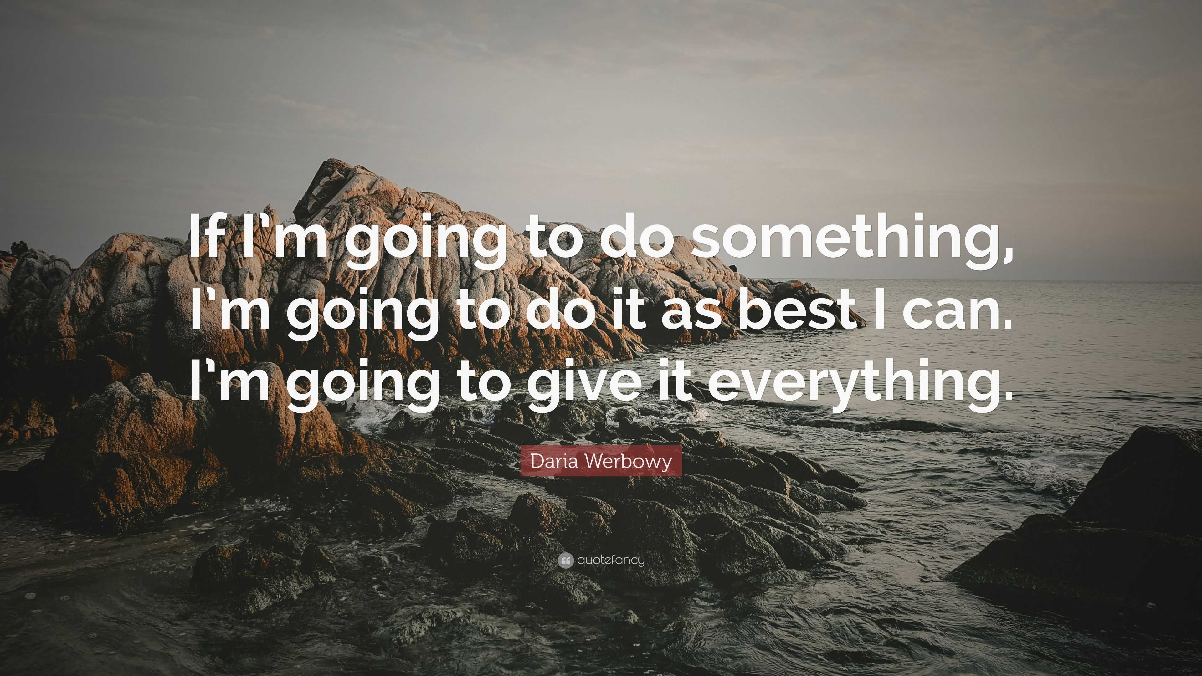 Daria Werbowy Quote: “If I’m going to do something, I’m going to do it ...