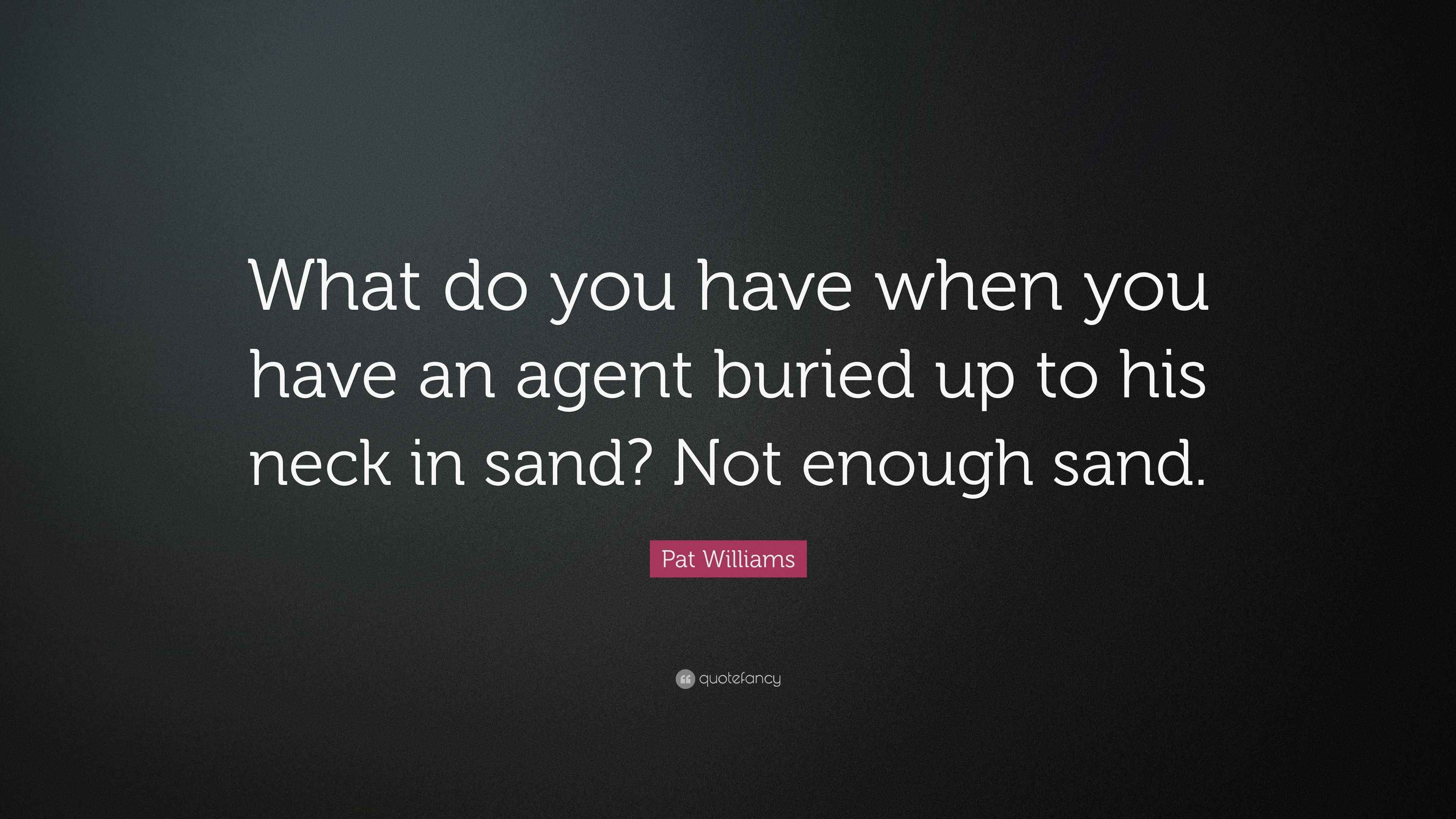 Pat Williams Quote “What do you have when you have an agent buried up