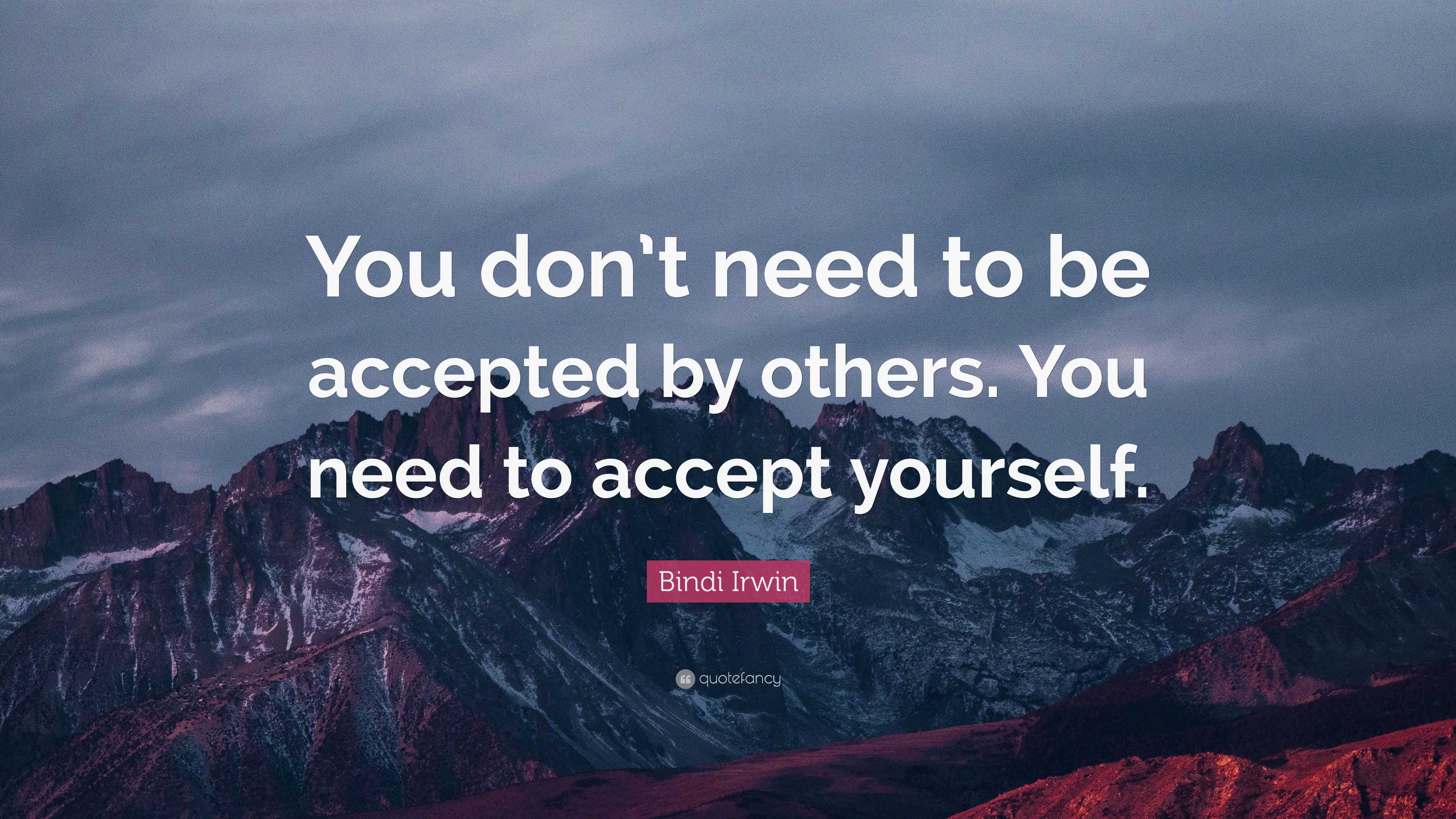 Bindi Irwin Quote: “You don’t need to be accepted by others. You need ...