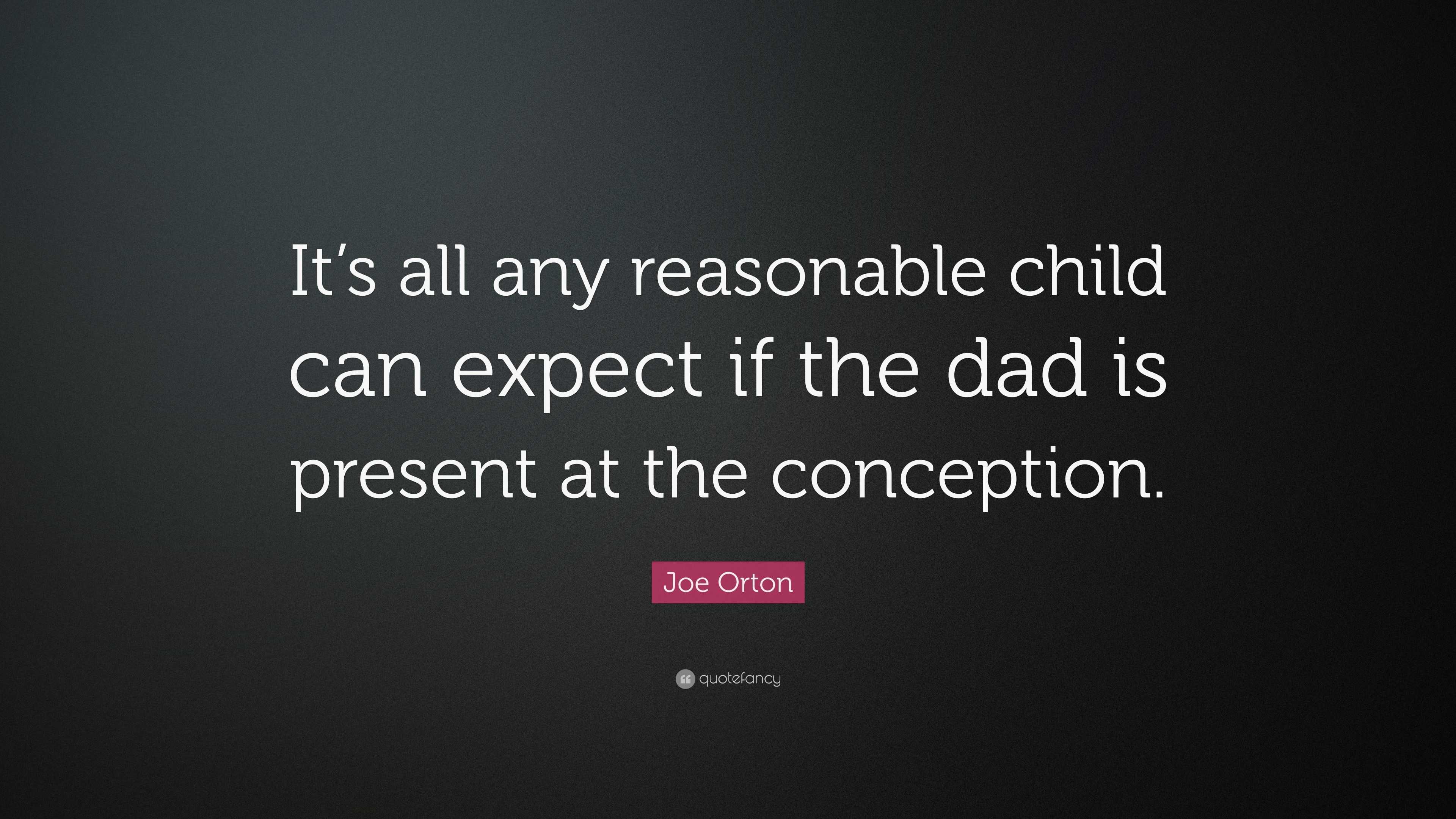 Joe Orton Quote: “it’s All Any Reasonable Child Can Expect If The Dad 