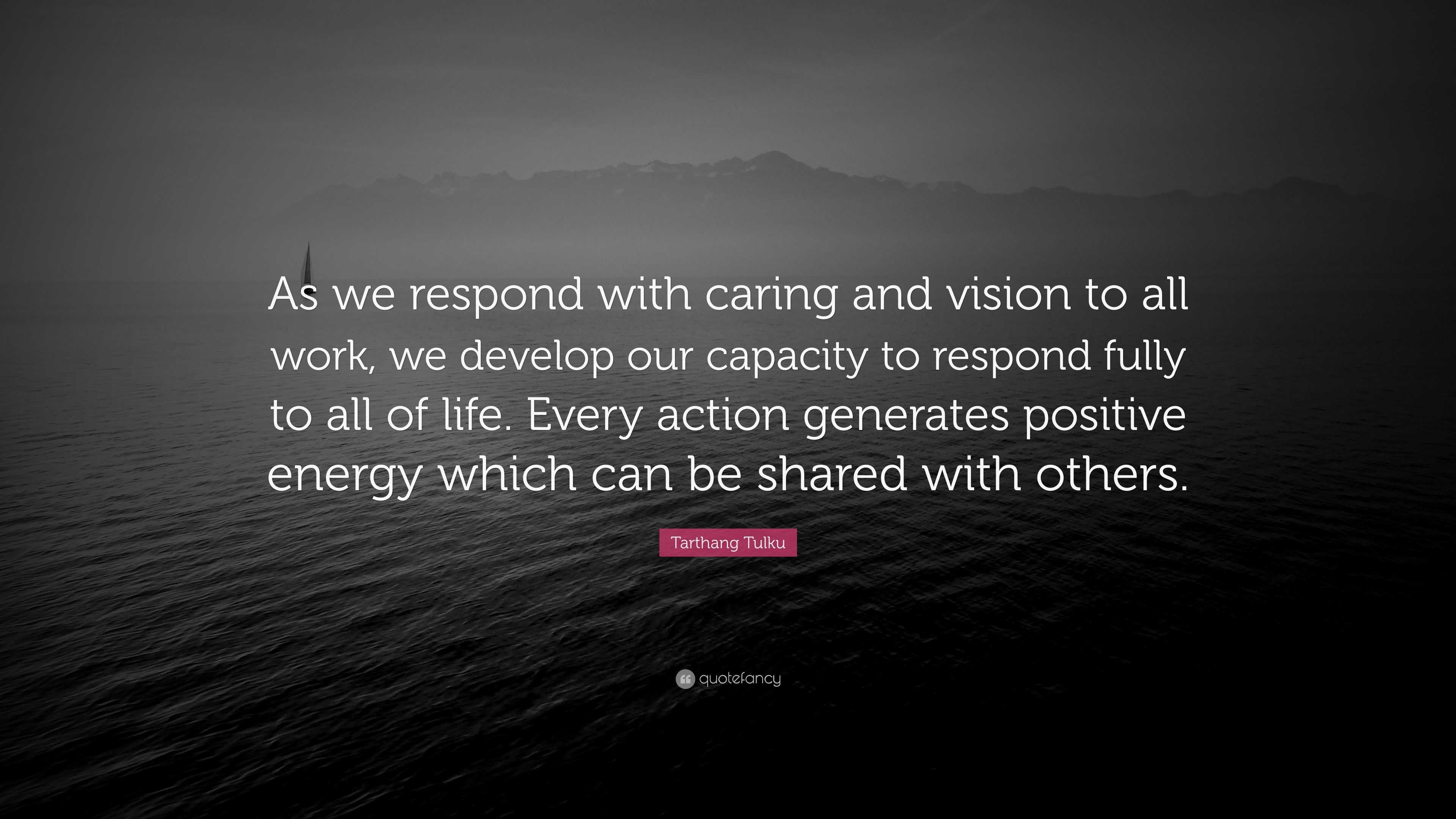 Tarthang Tulku Quote: “As we respond with caring and vision to all work ...