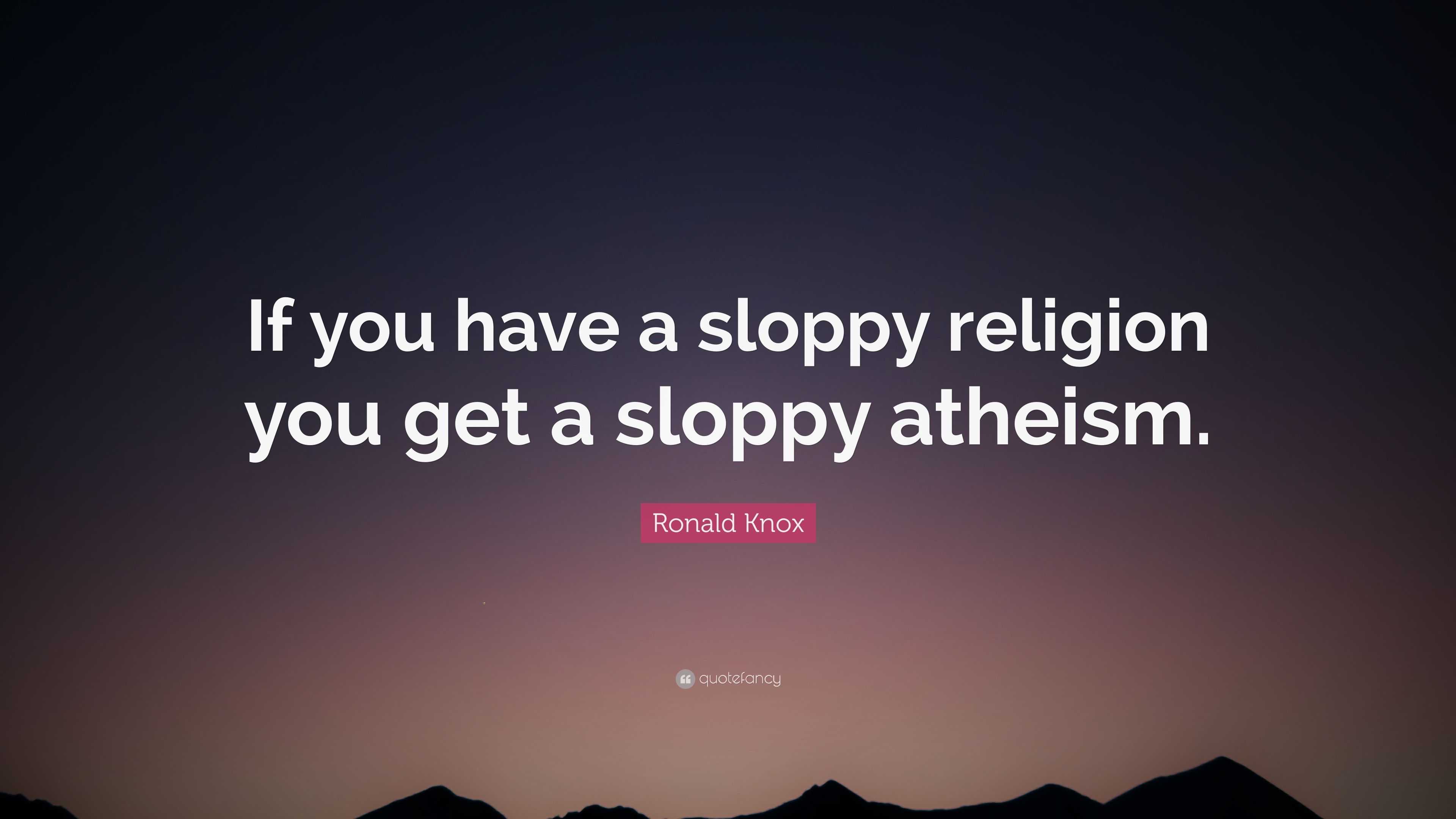 ronald-knox-quote-if-you-have-a-sloppy-religion-you-get-a-sloppy