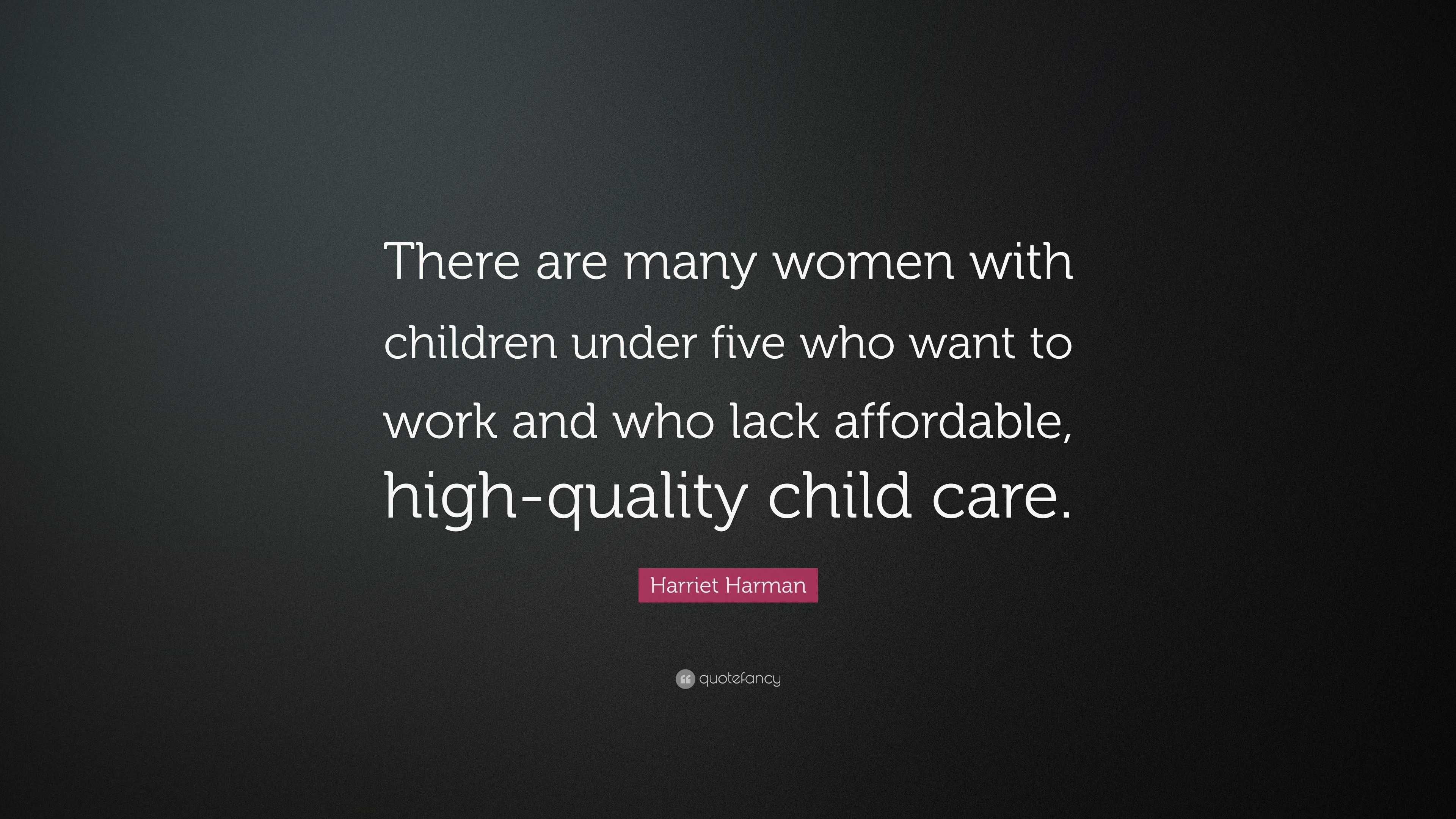 Harriet Harman Quote: “There are many women with children under five ...