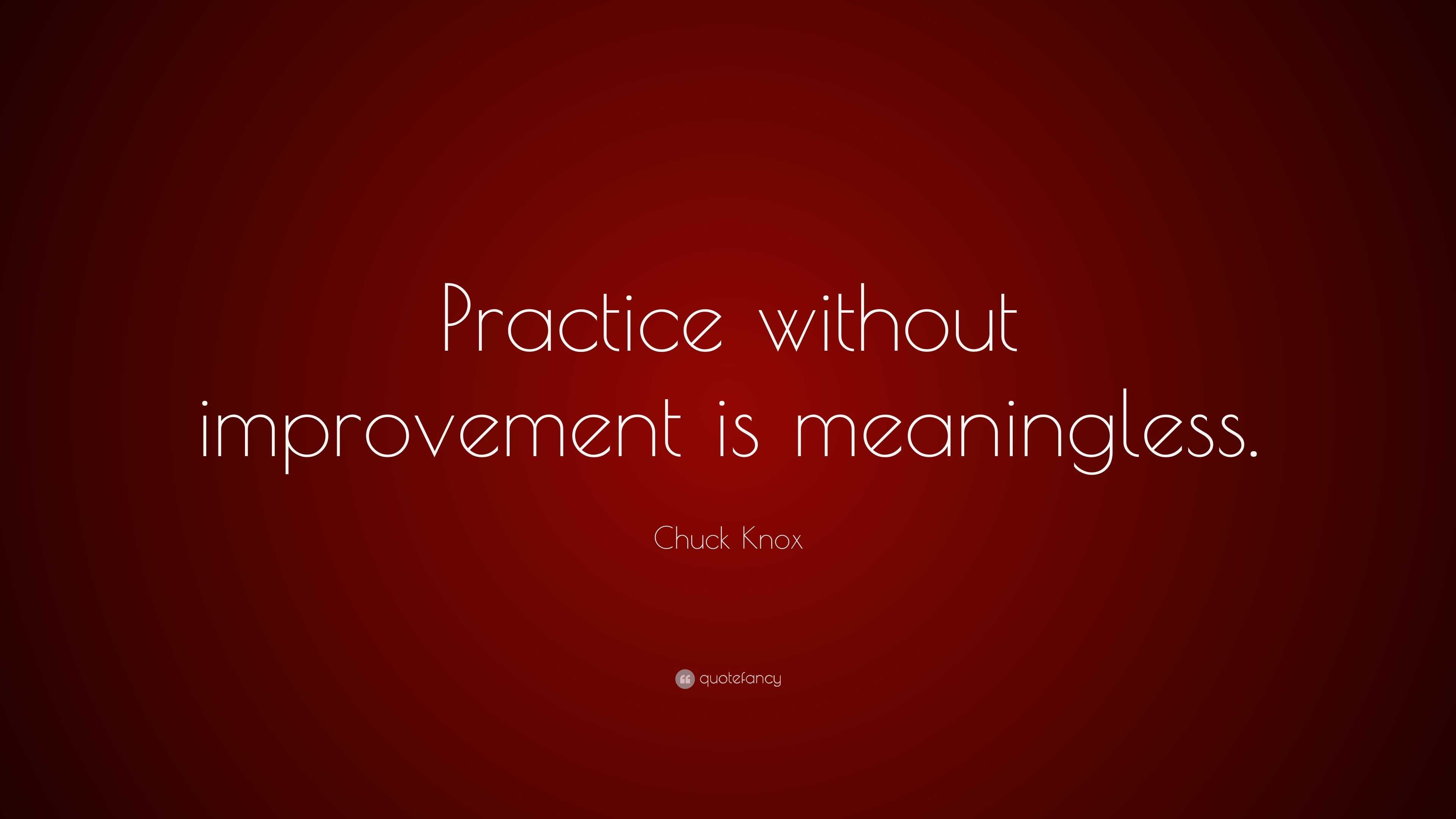 Chuck Knox Quote: “Practice without improvement is meaningless.”