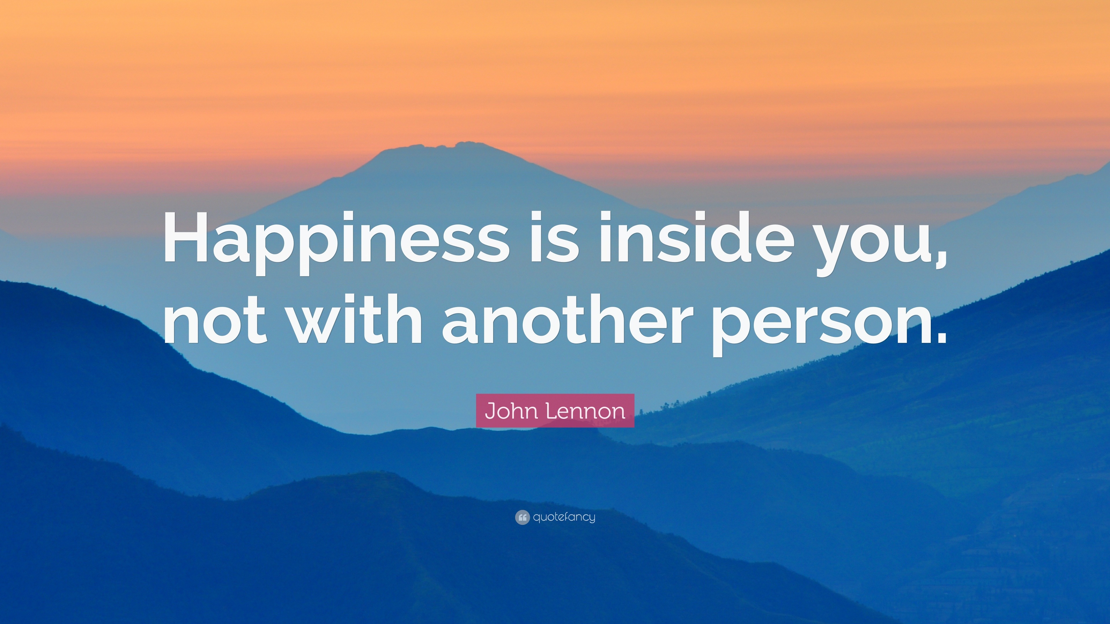 John Lennon Quote: “Happiness is inside you, not with another person.”