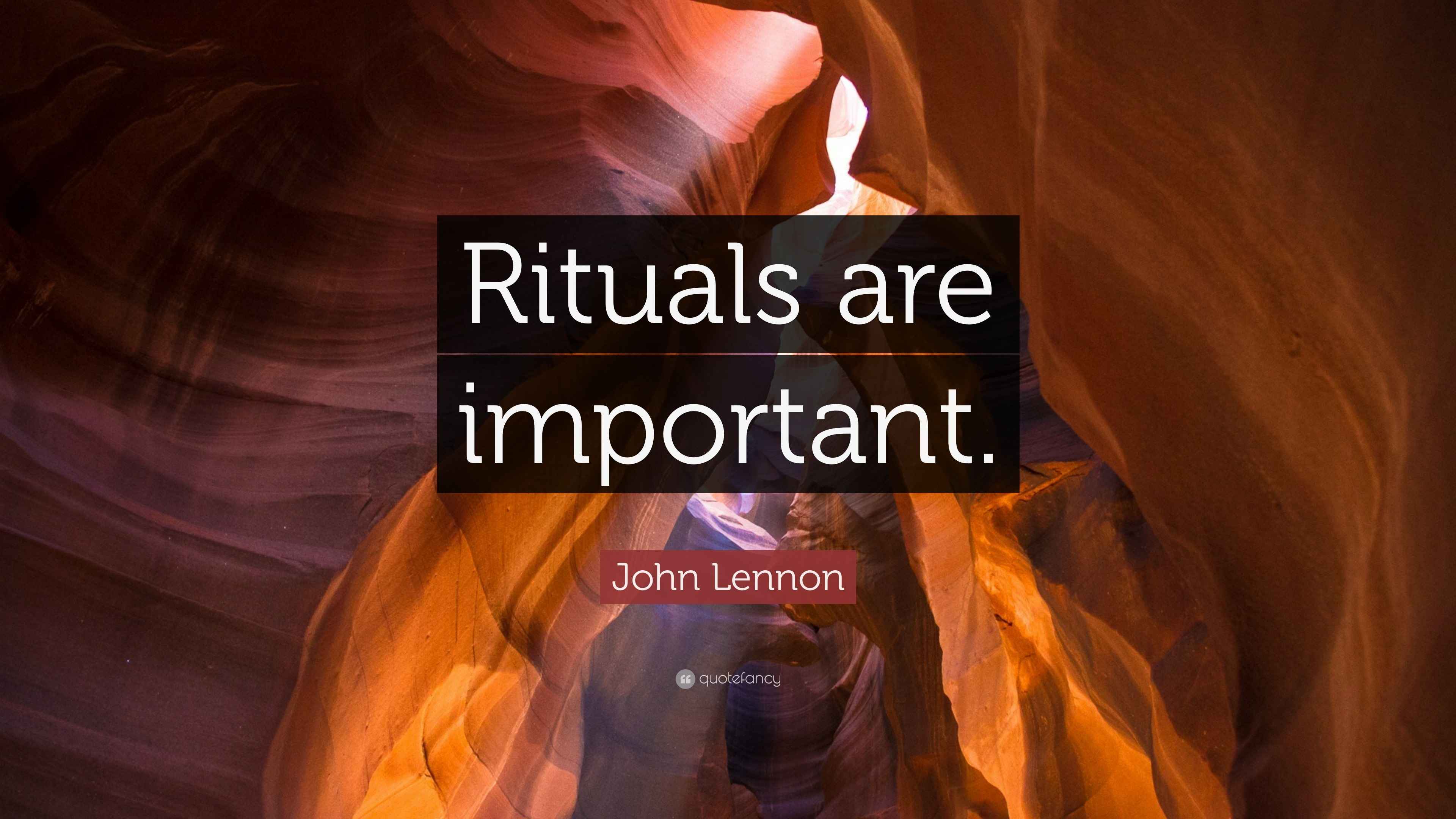 John Lennon Quote “Rituals are important.”
