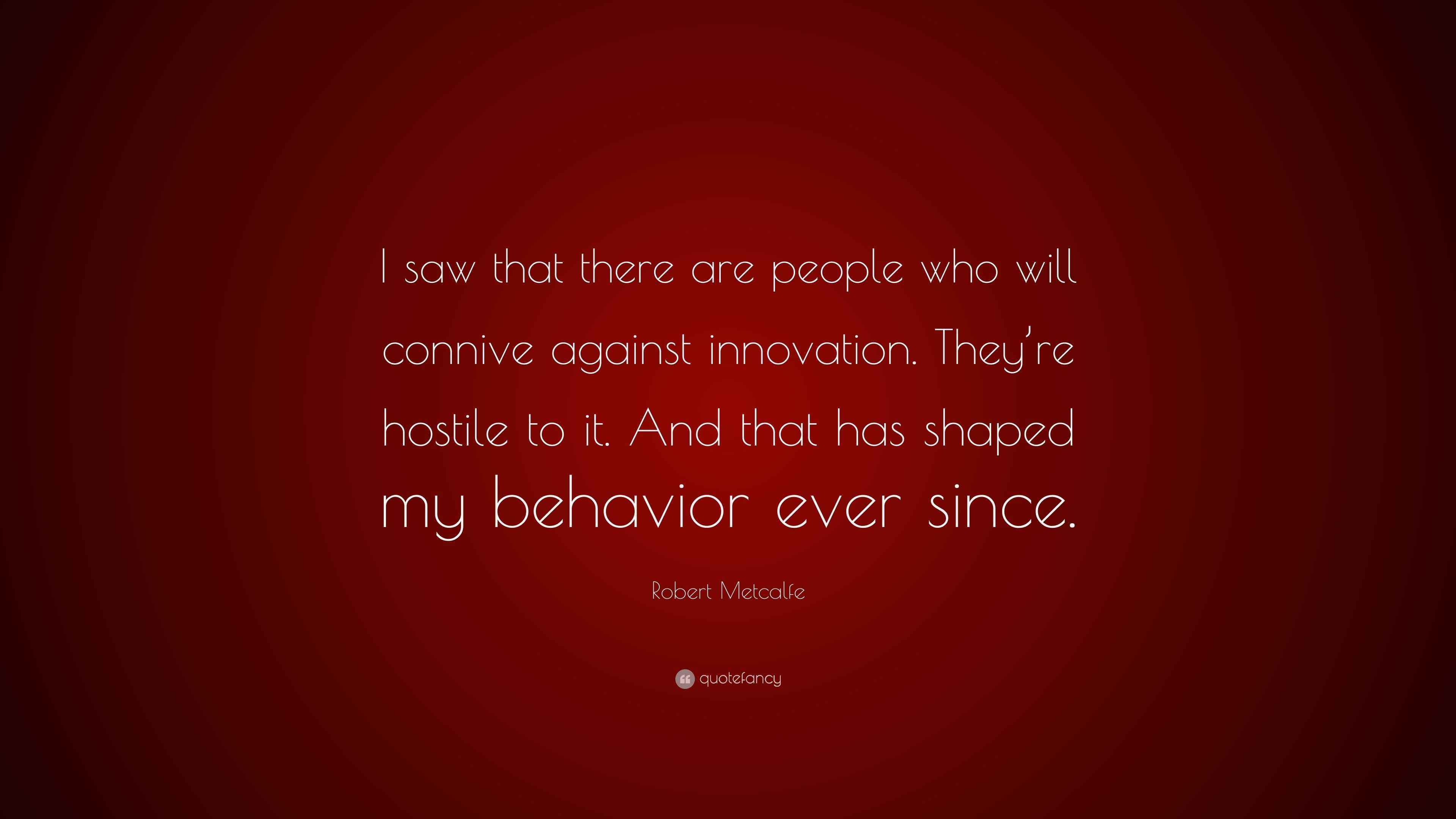 Robert Metcalfe Quote: “I saw that there are people who will connive