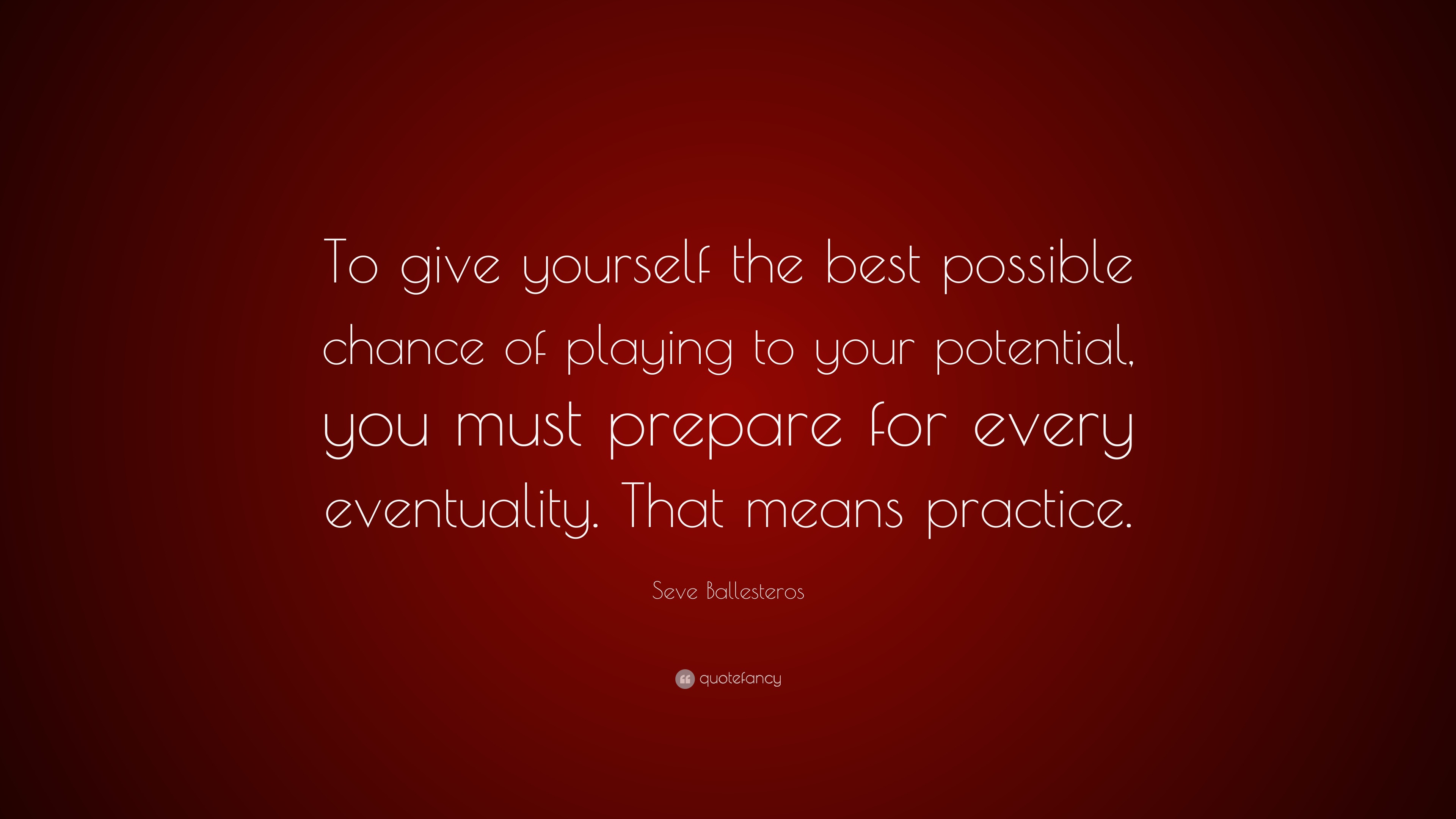 Seve Ballesteros Quote: “To give yourself the best possible chance of ...