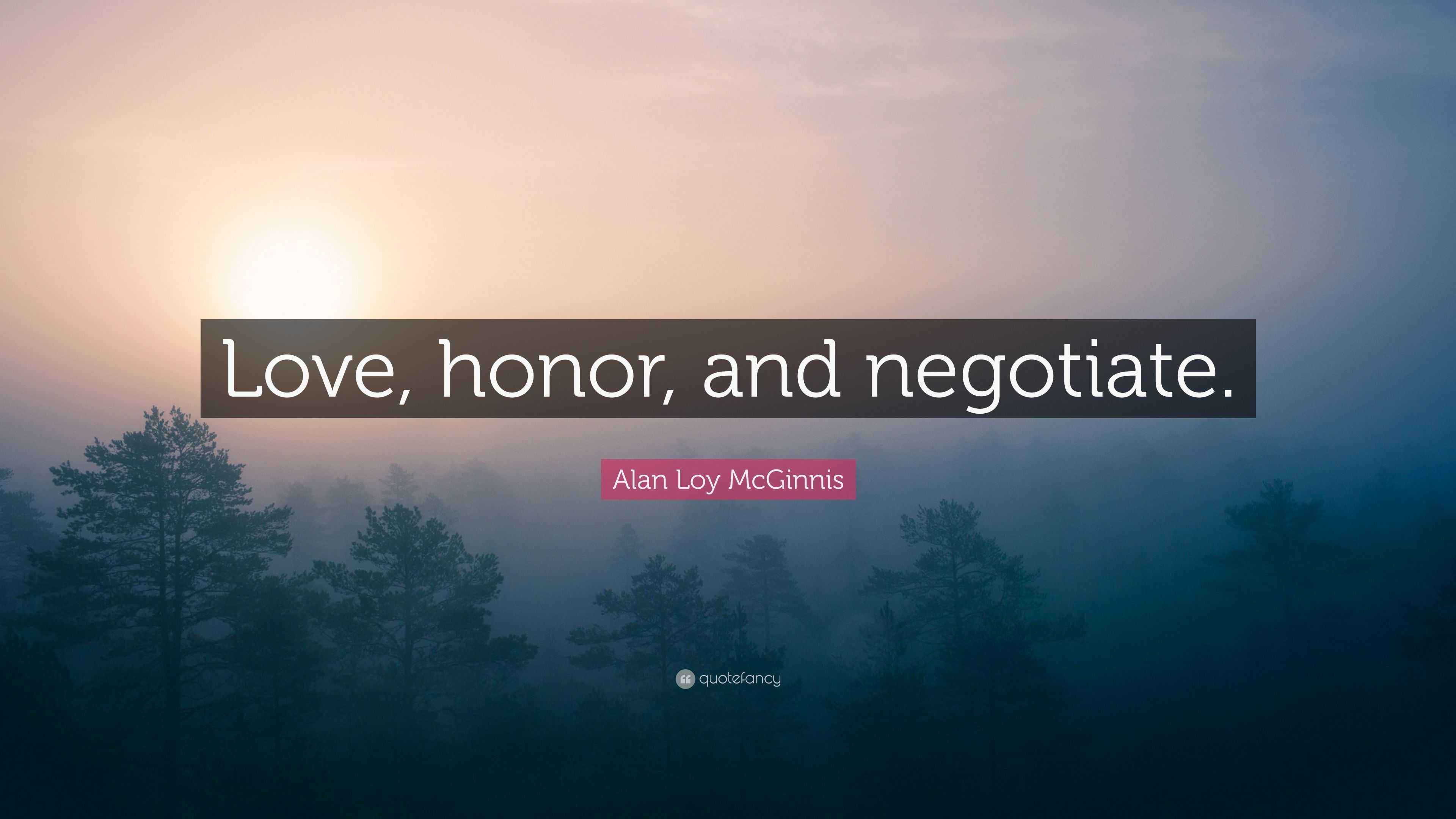 Alan Loy McGinnis Quote: “Love, honor, and negotiate.”