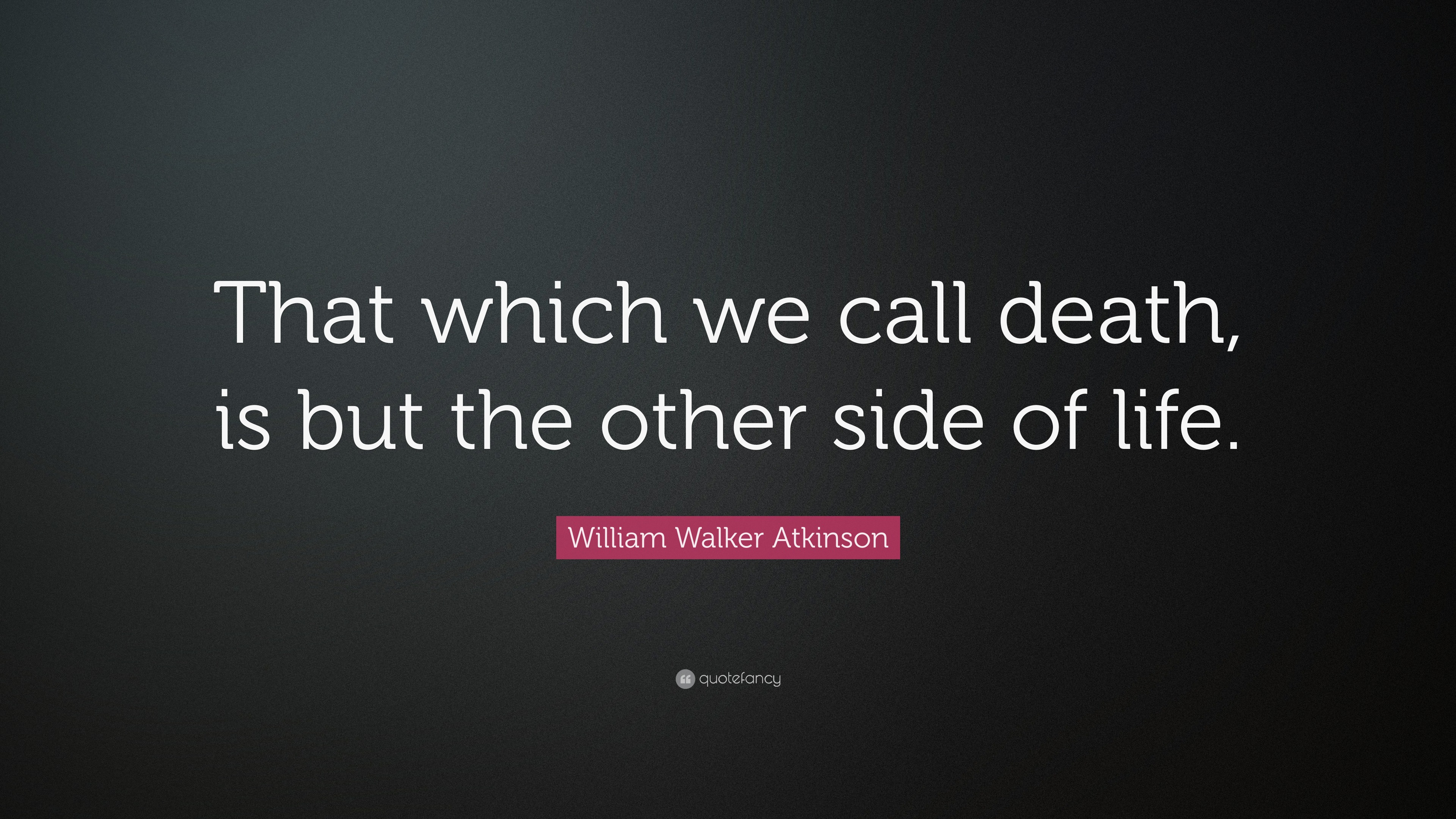 William Walker Atkinson Quote: “That which we call death, is but the ...